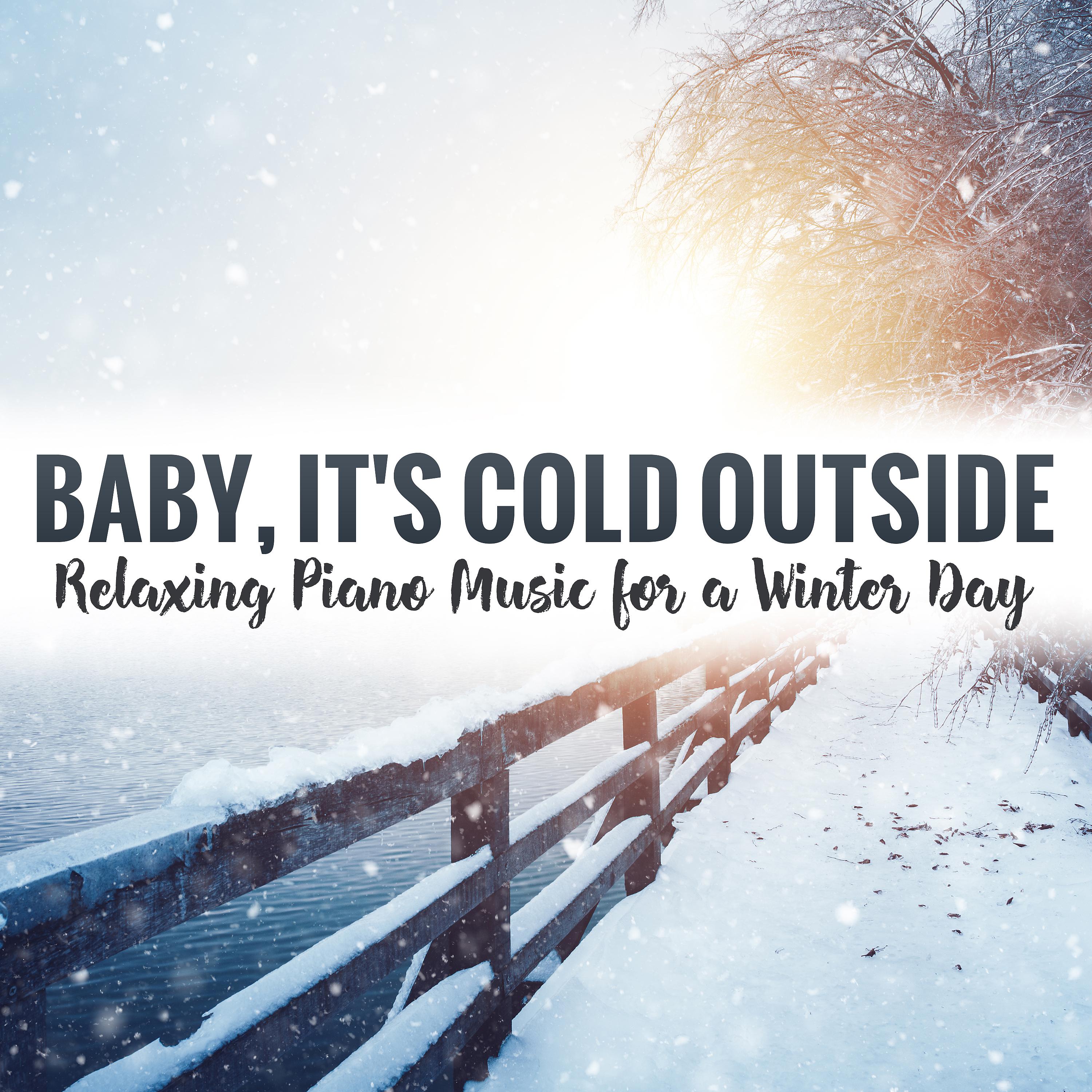 Постер альбома Baby, It's Cold Outside: Relaxing Piano Music for a Winter Day