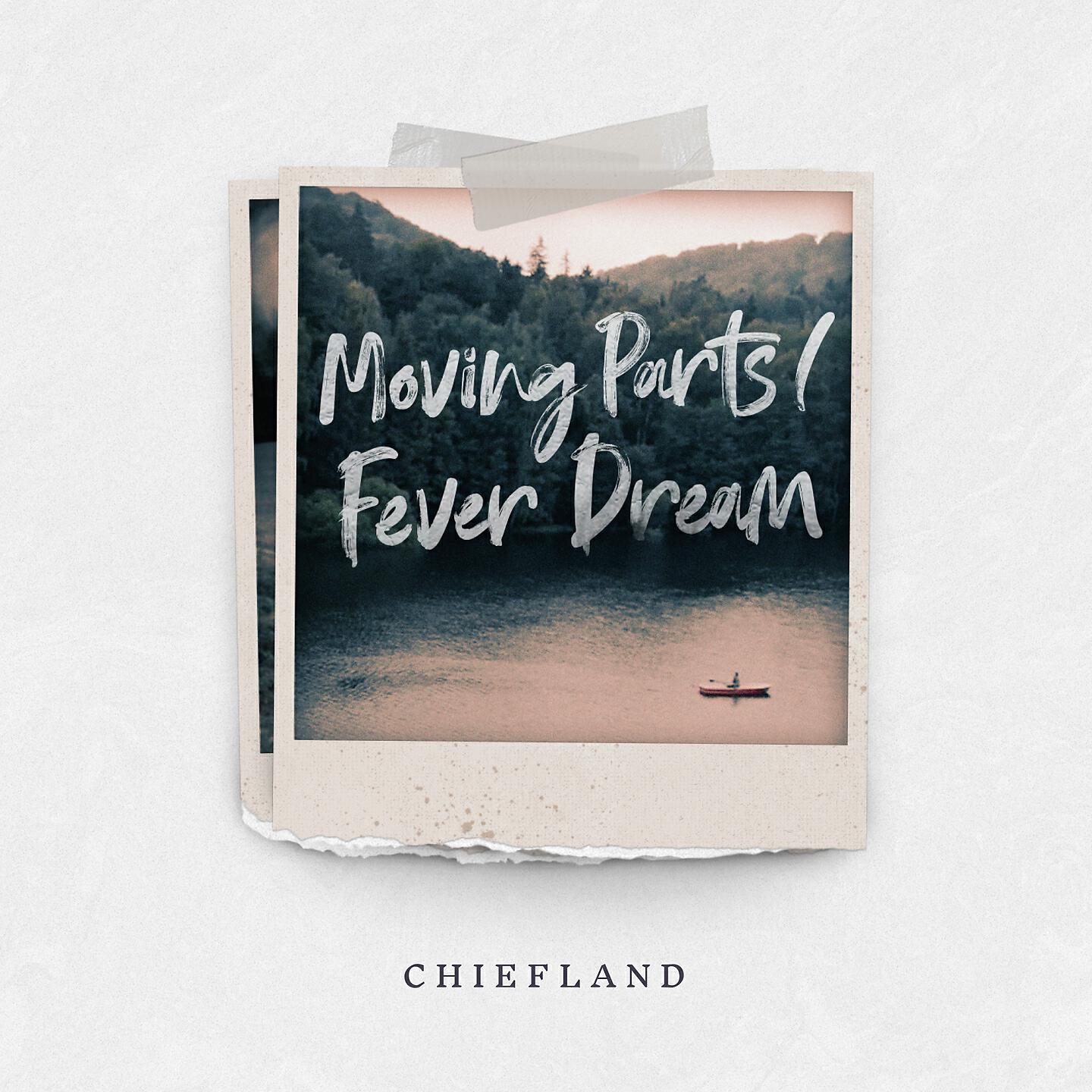 CHIEFLAND - Moving Parts / Fever Dream