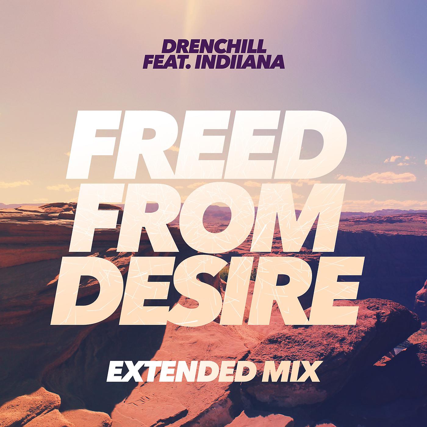 Включи freed from desire. Drenchill Indiiana. Freed from Desire. Drenchill feat. Indiiana - freed from Desire. Freed from Desire обложка.