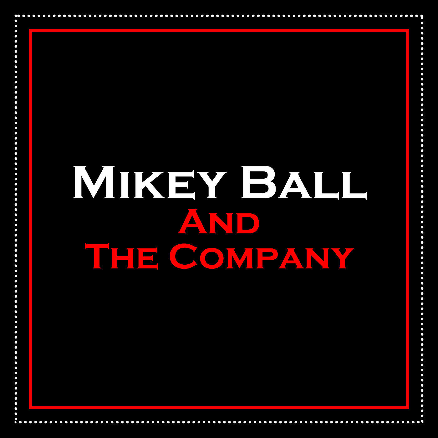 Mikey Ball and The Company - Bury My Love