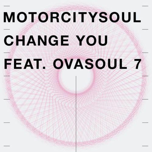 Motorcitysoul - Change You Feat. Ovasoul 7
