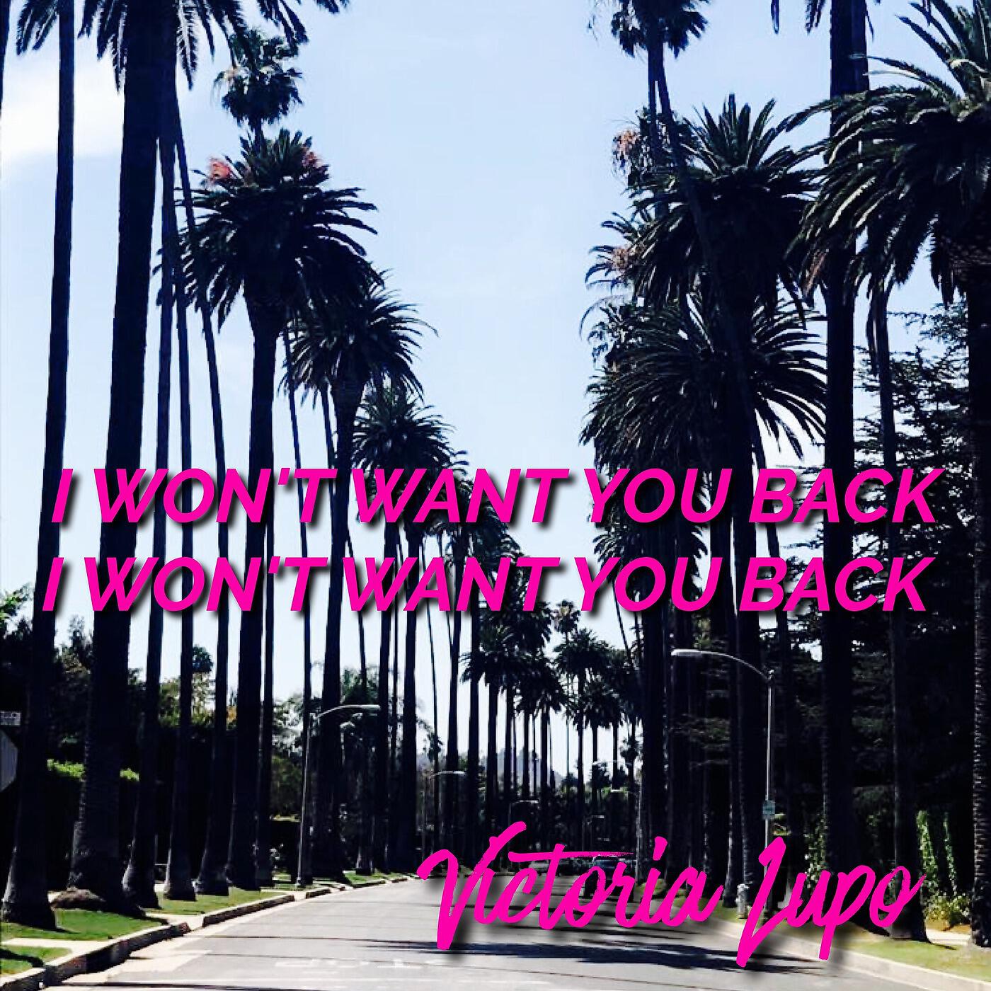 Victoria Lupo - I Won't Want You Back