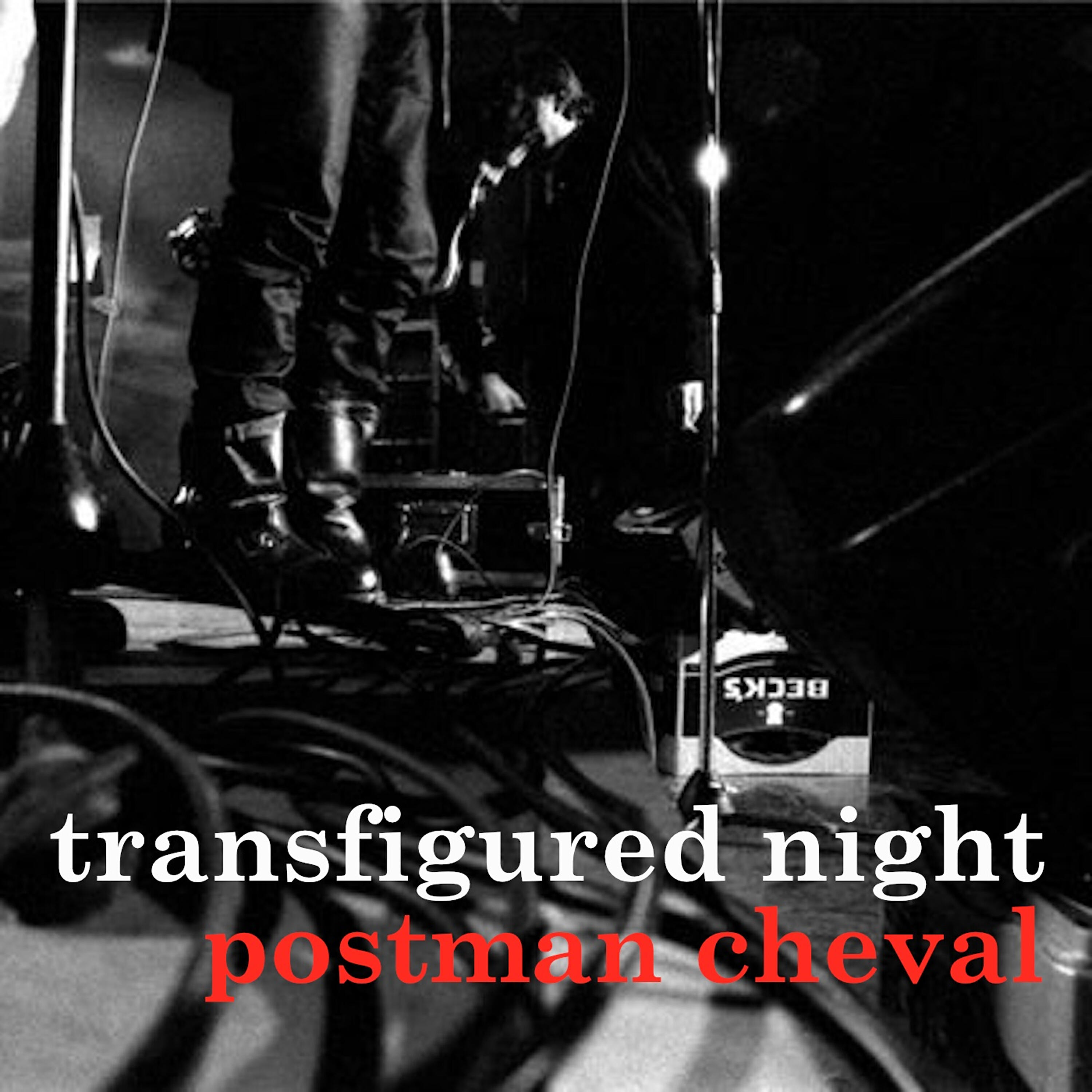 Transfigured Night - Postman Cheval