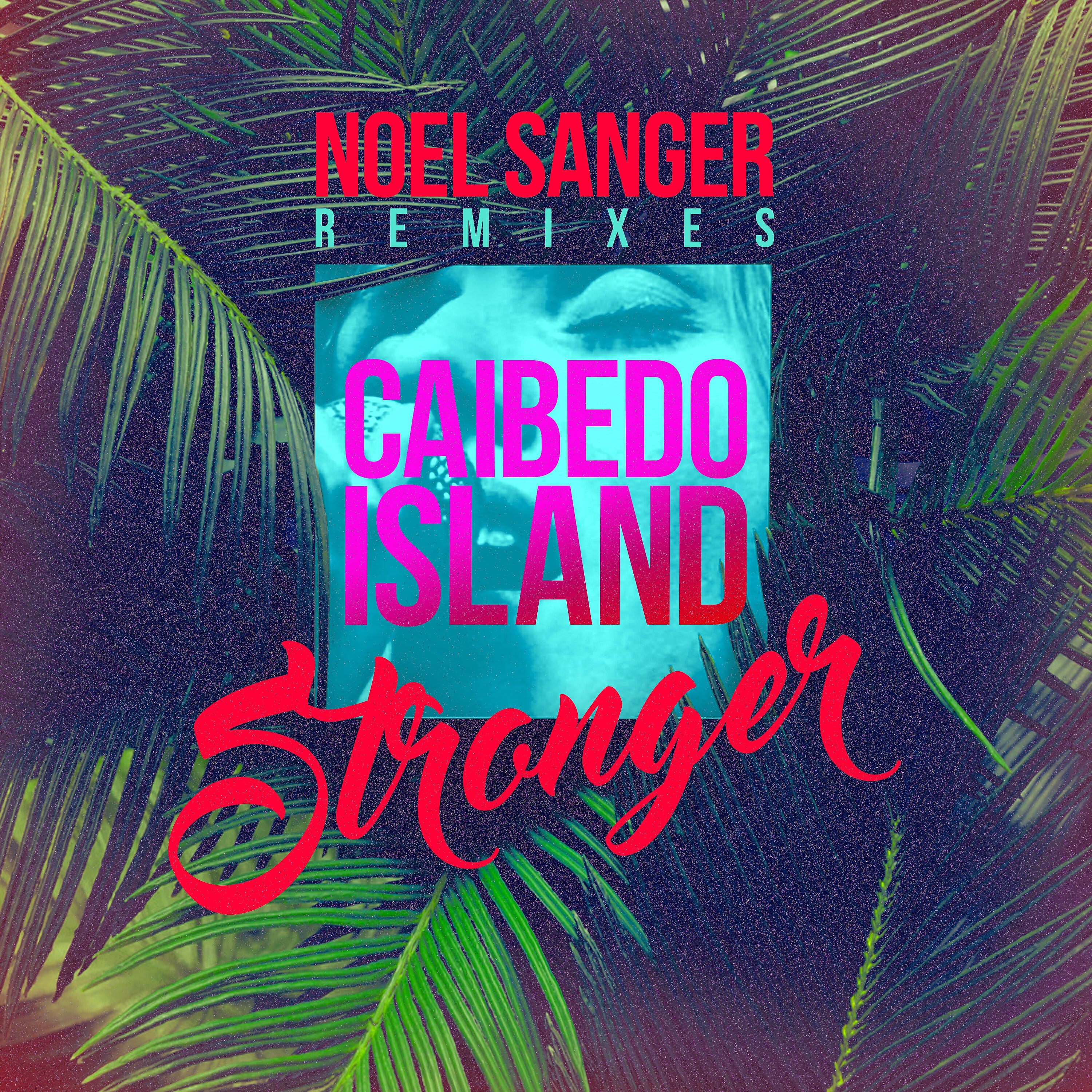 Caibedo Island - Stronger (Noel Sanger Remix)