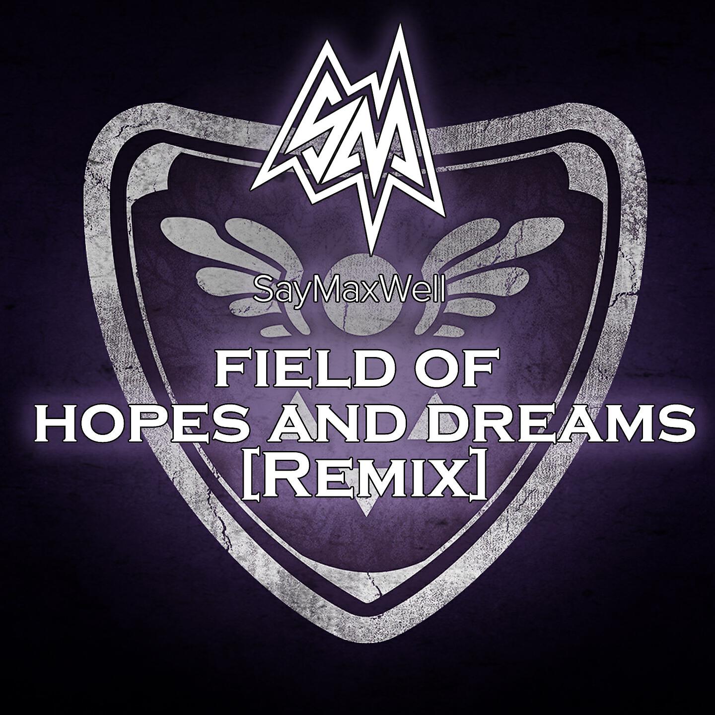 SayMaxWell - Field of Hopes and Dreams (Remix)