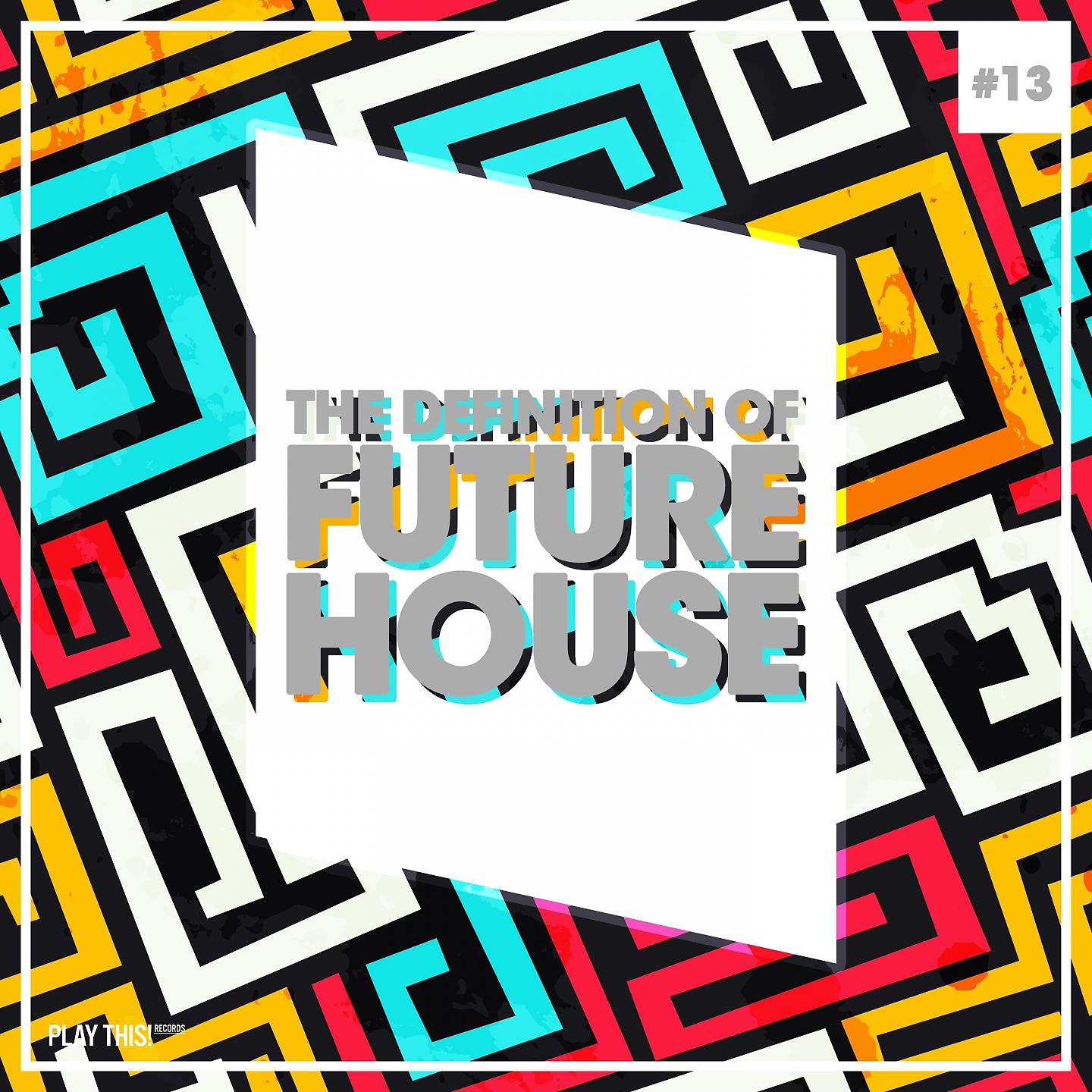 Постер альбома The Definition Of Future House, Vol. 13