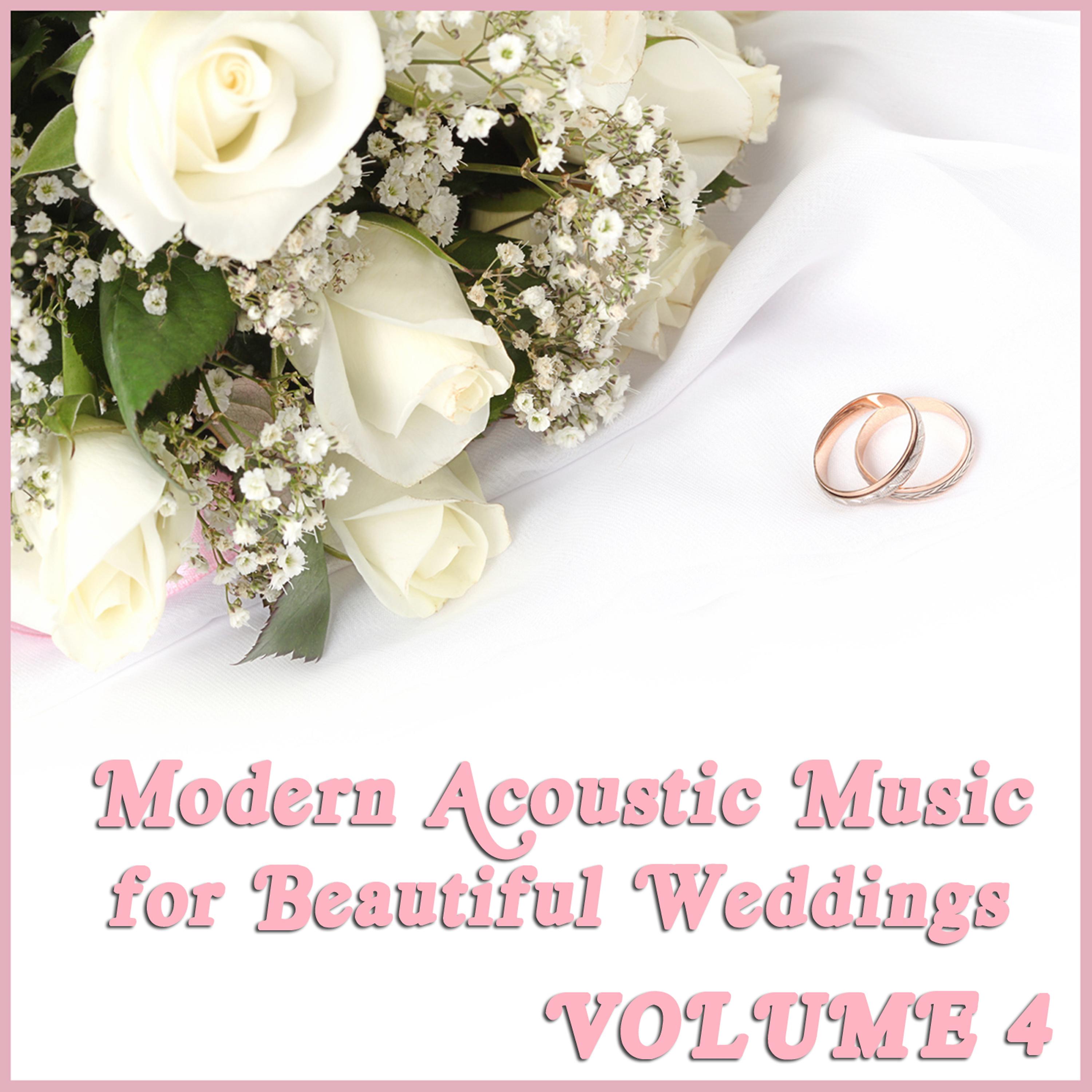 Постер альбома Modern Acoustic Music for Beautiful Weddings, Vol. 4