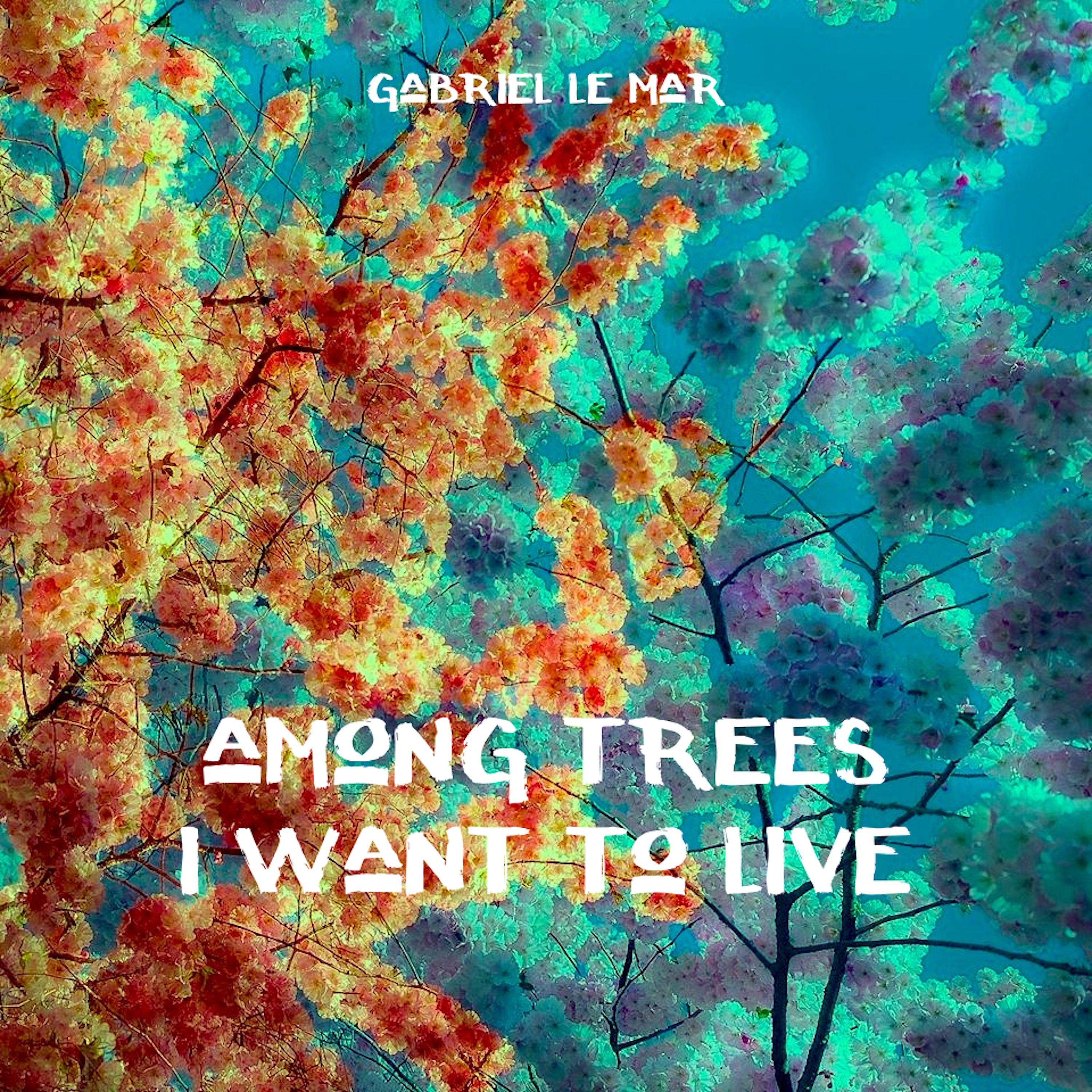 Постер альбома Among Trees I Want to Live