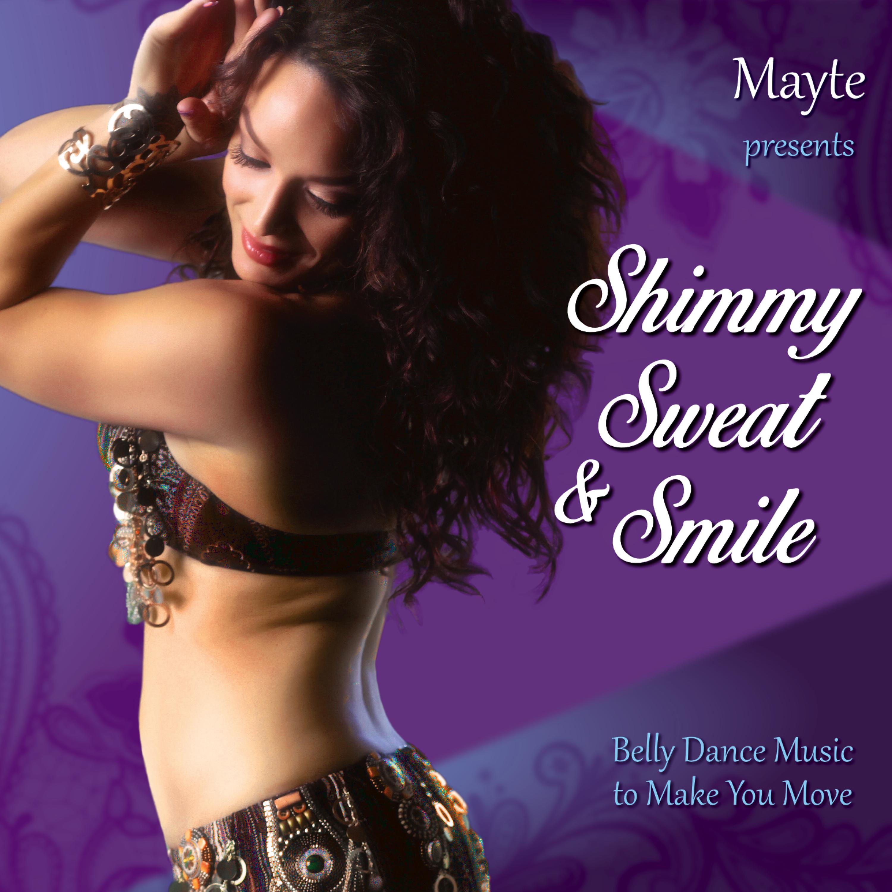 Постер альбома Mayte Presents Shimmy, Sweat, & Smile - Belly Dance Music to Make You Move