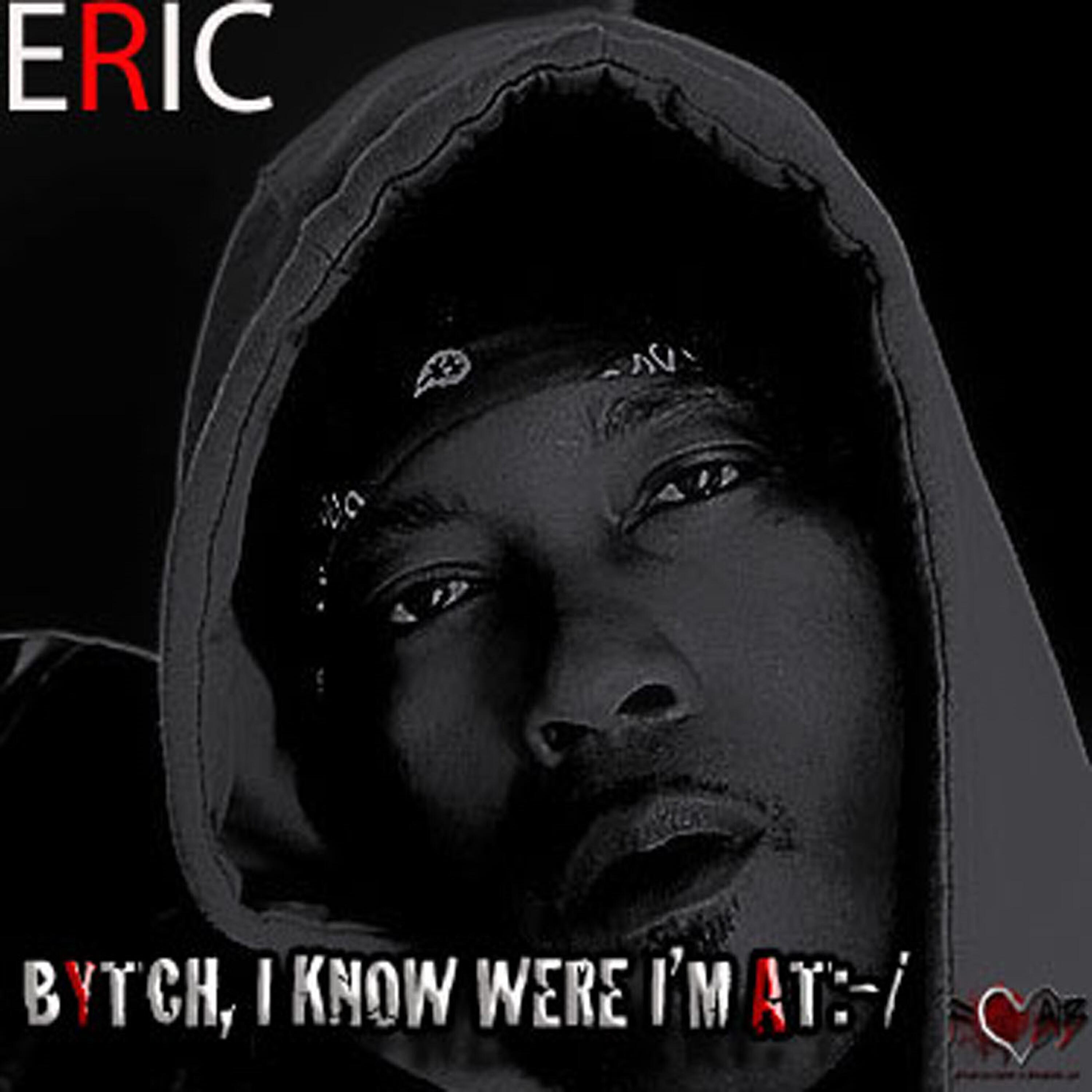 ERIC - Bytch, I Know Where I'm At