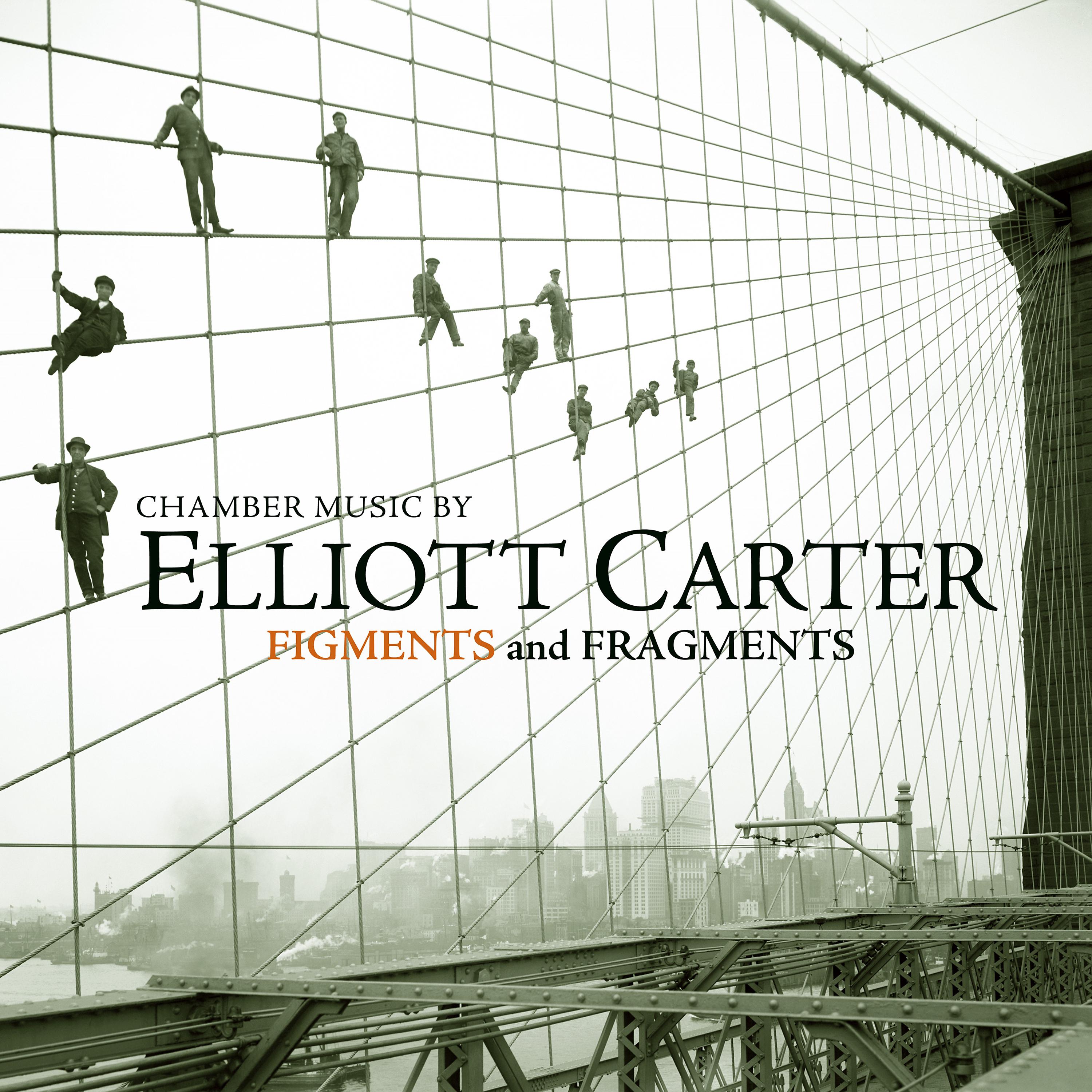Постер альбома Chamber Music by Elliott Carter - Figments and Fragments