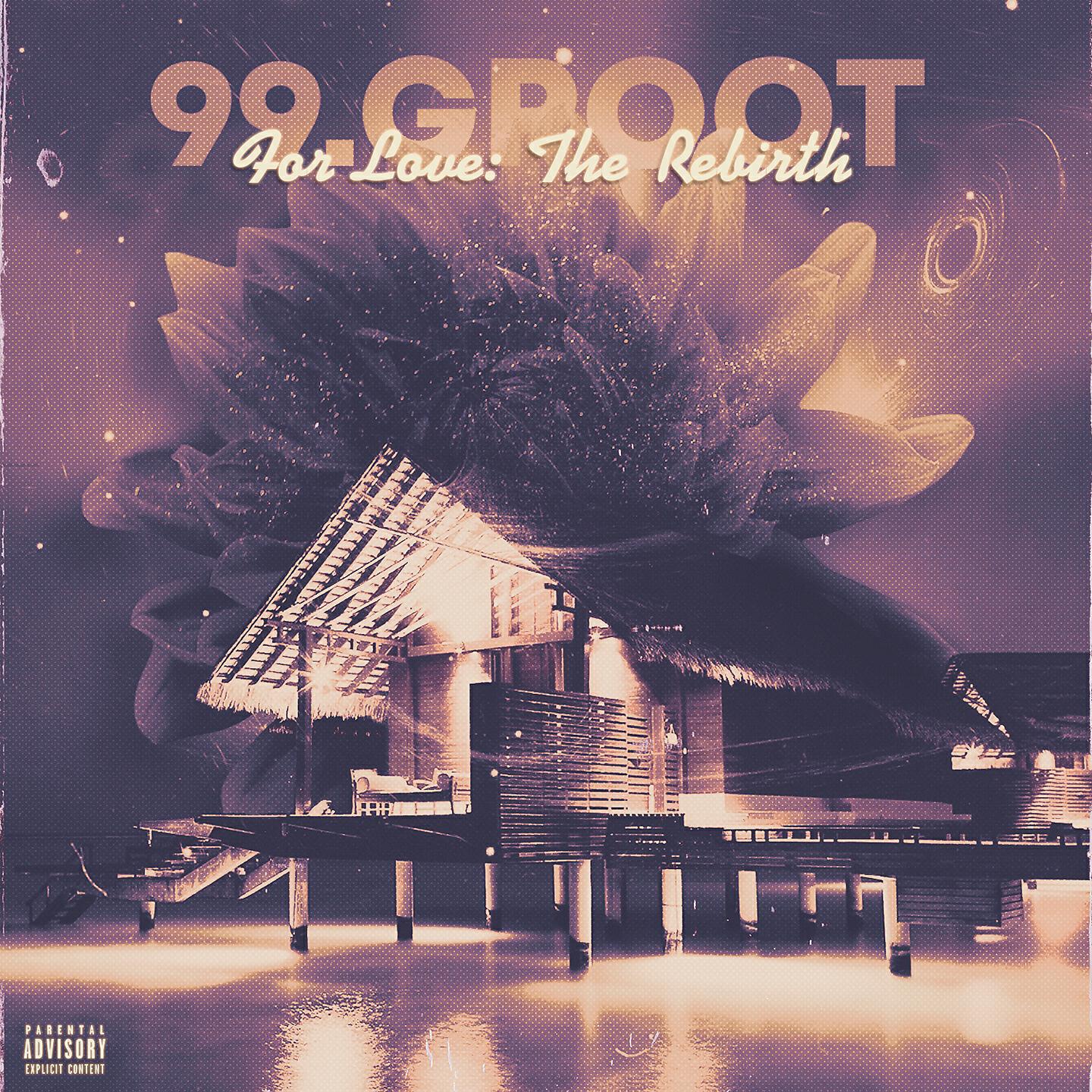 99.GROOT - For Love