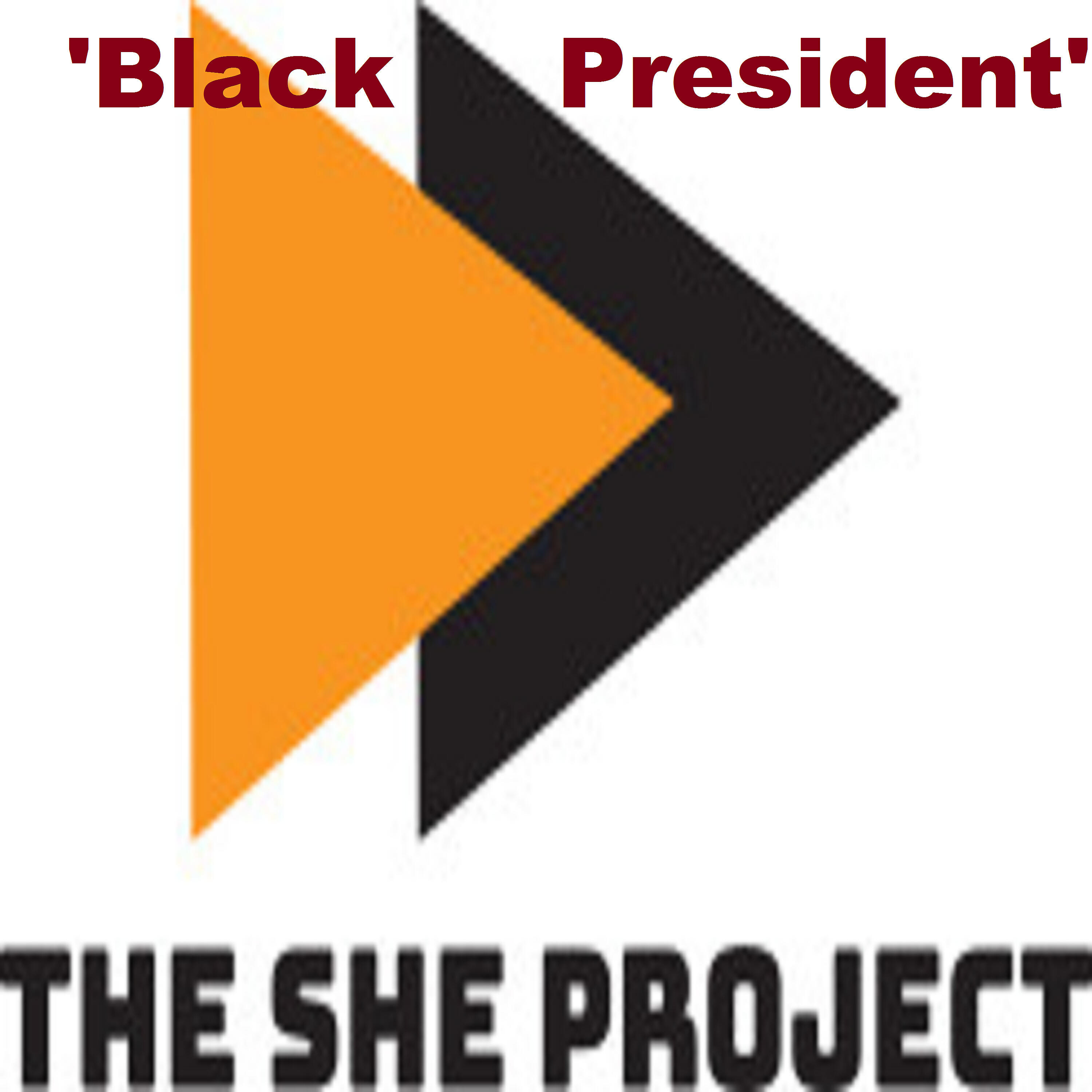 The She Project - Black President