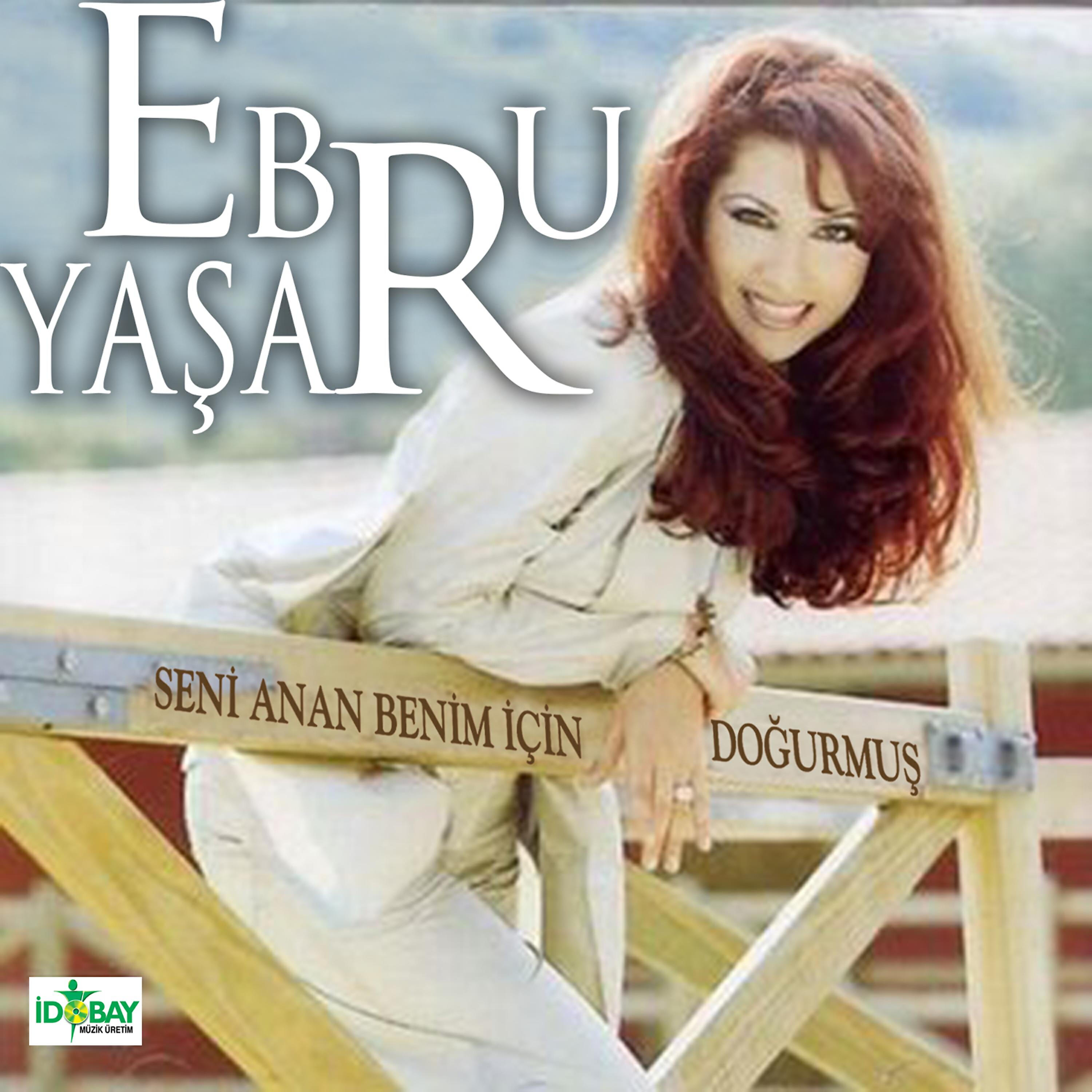 Ebru Yaşar - Seni Anan Benim Için Doğurmuş