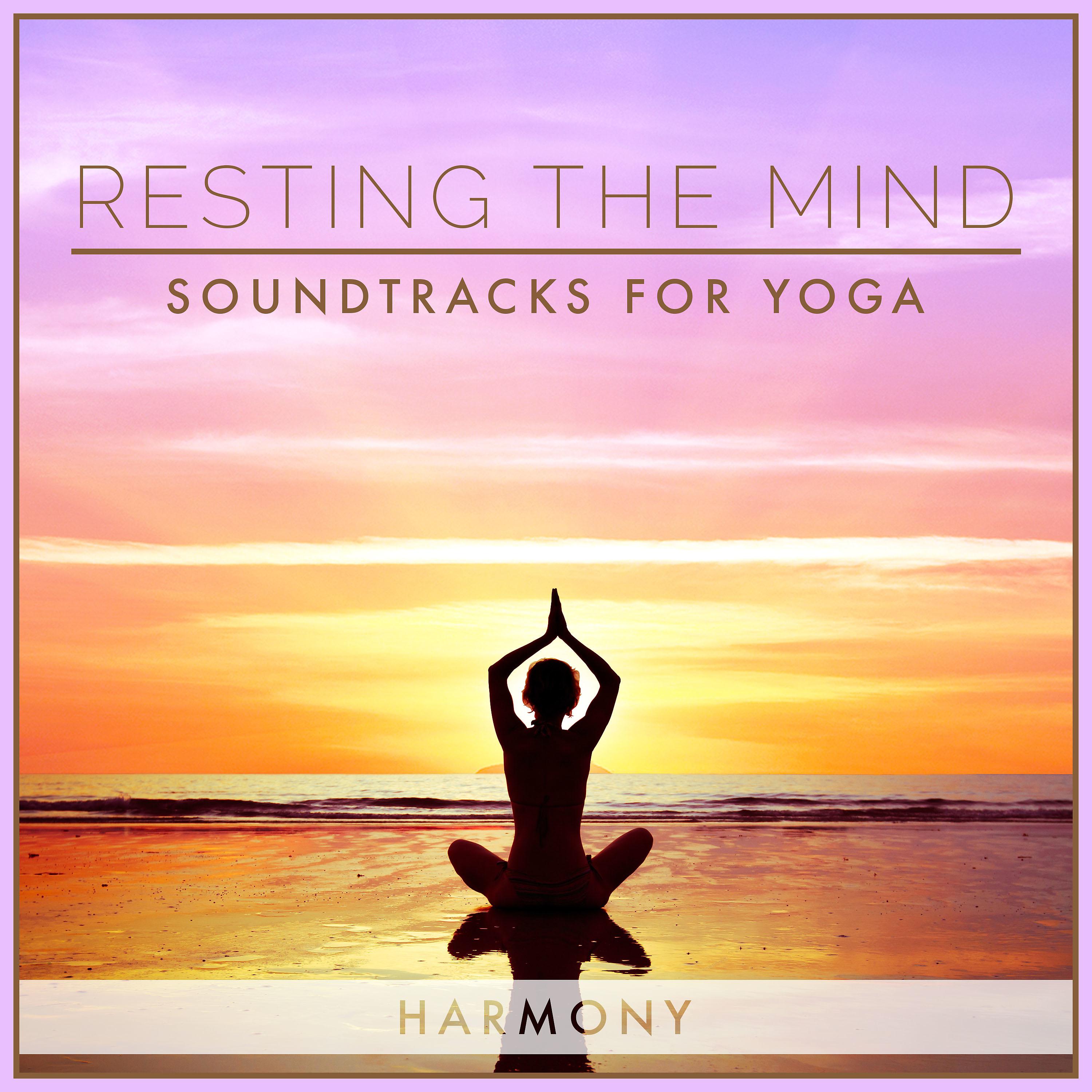 Постер альбома Resting the Mind: Soundtracks for Yoga - Harmony