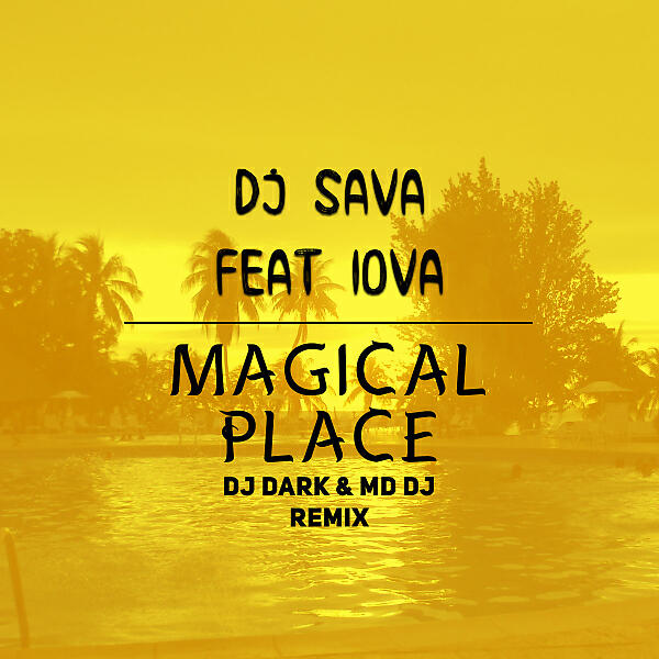 DJ SAVA - Magical place (feat. IOVA) (Dj Dark & MD Dj Extended Remix)