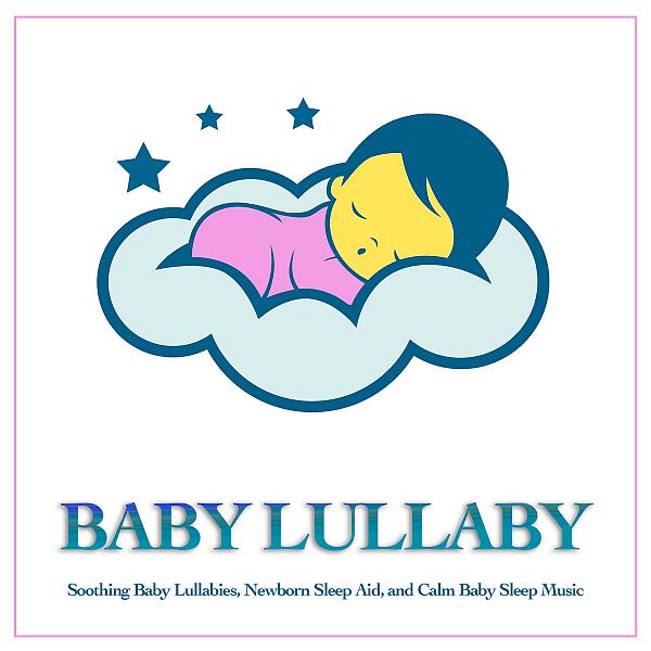 Постер альбома Baby Lullaby: Soothing Baby Lullabies, Newborn Sleep Aid and Calm Baby Sleep Music