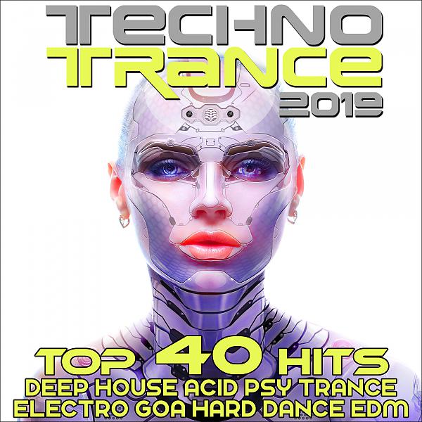 Постер альбома Techno Trance 2019 - Top 40 Hits Deep House, Acid Psytrance, Electro Goa Hard Dance, EDM