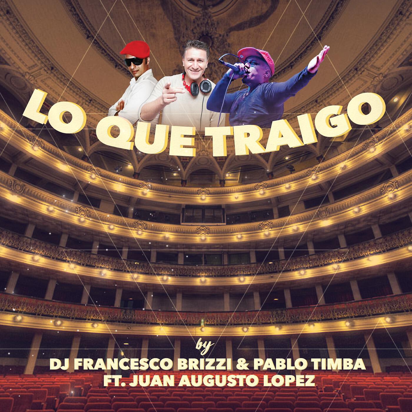 DJ FRANCESCO BRIZZI & PABLO TIMBA - Lo Que Traigo (Remix) [feat. JUAN AUGUSTO LOPEZ]