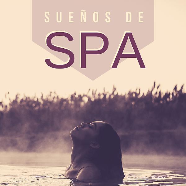 Постер альбома Sueños de Spa - Mejor Fondo de Música Tratamientos de Spa y Masajes
