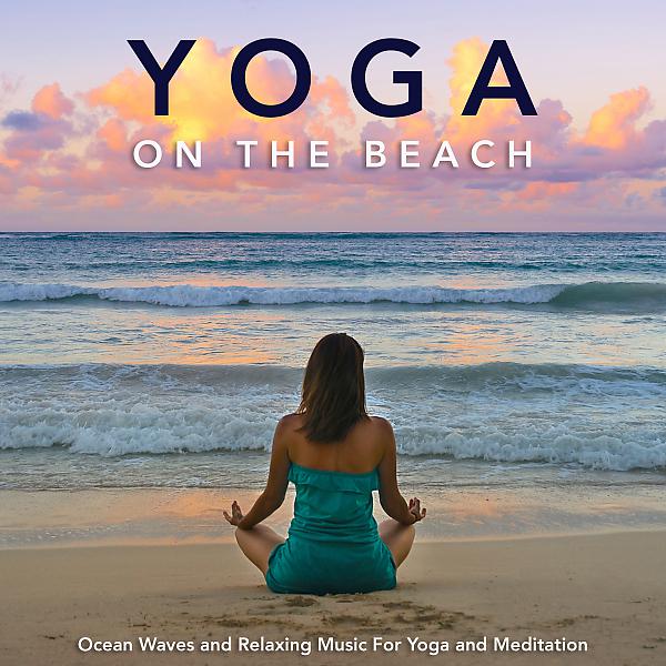 Постер альбома Yoga on the Beach: Ocean Waves and Relaxing Music For Yoga and Meditation