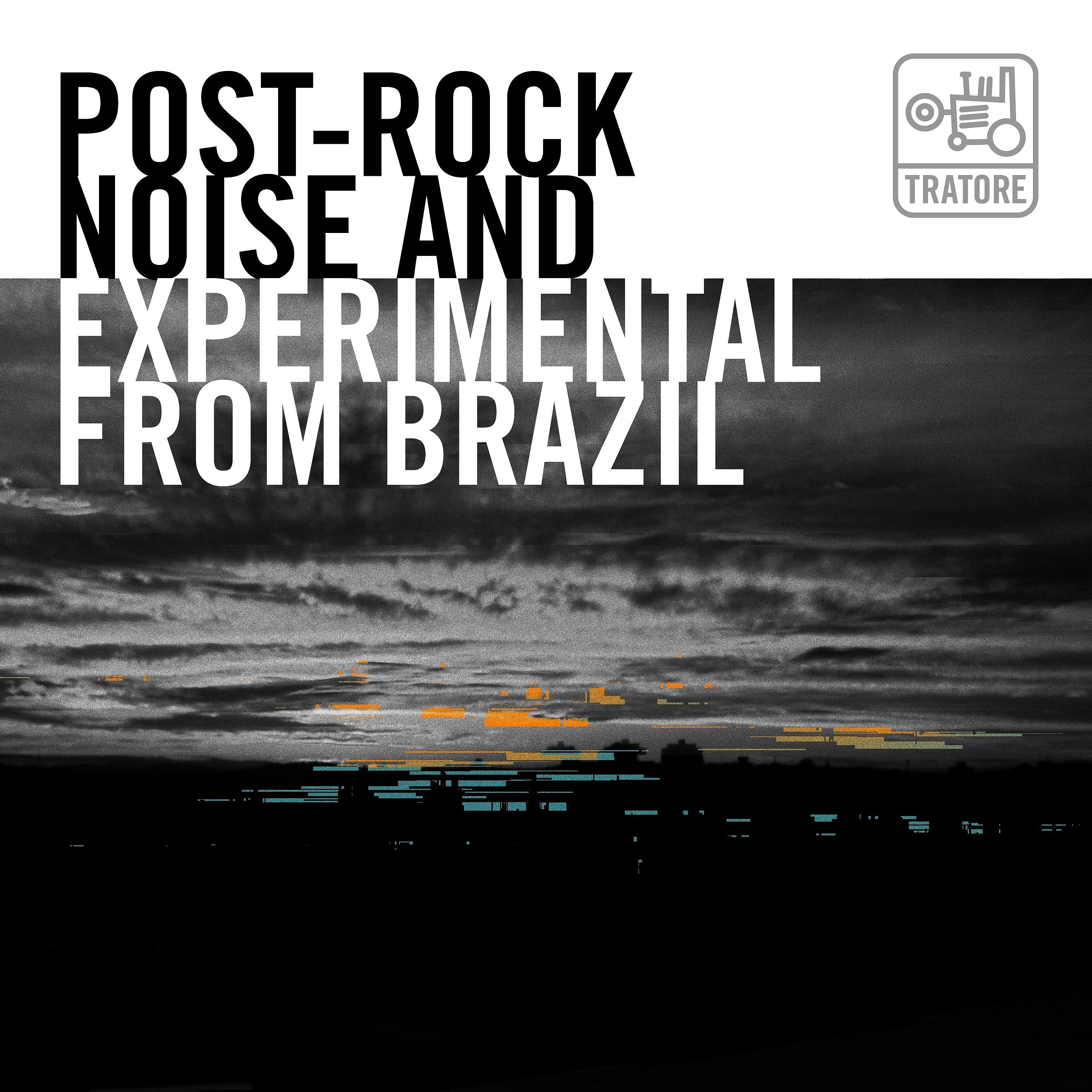 Постер альбома Post-Rock, Noise And Experimental From Brazil