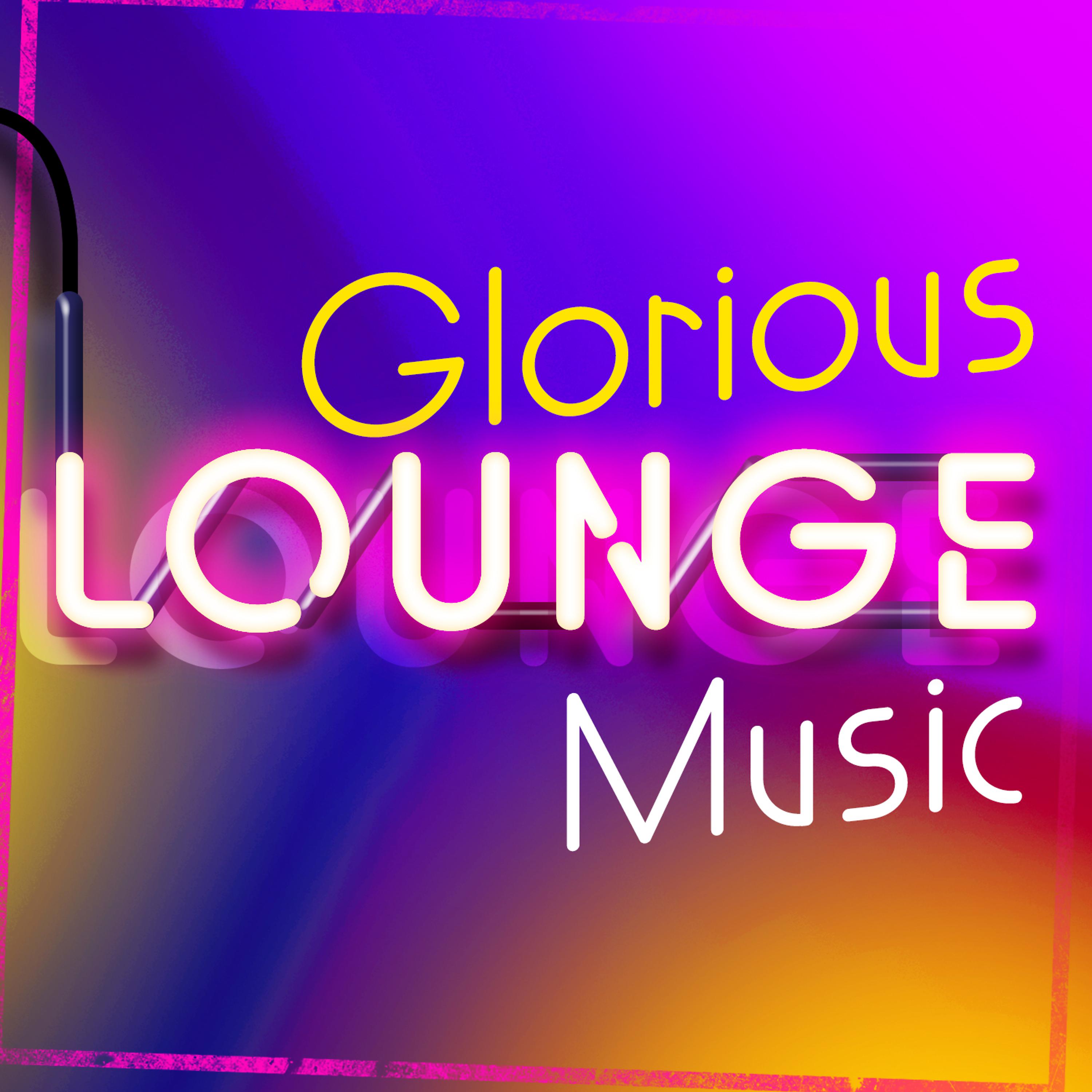 Постер альбома Glorious Lounge Music