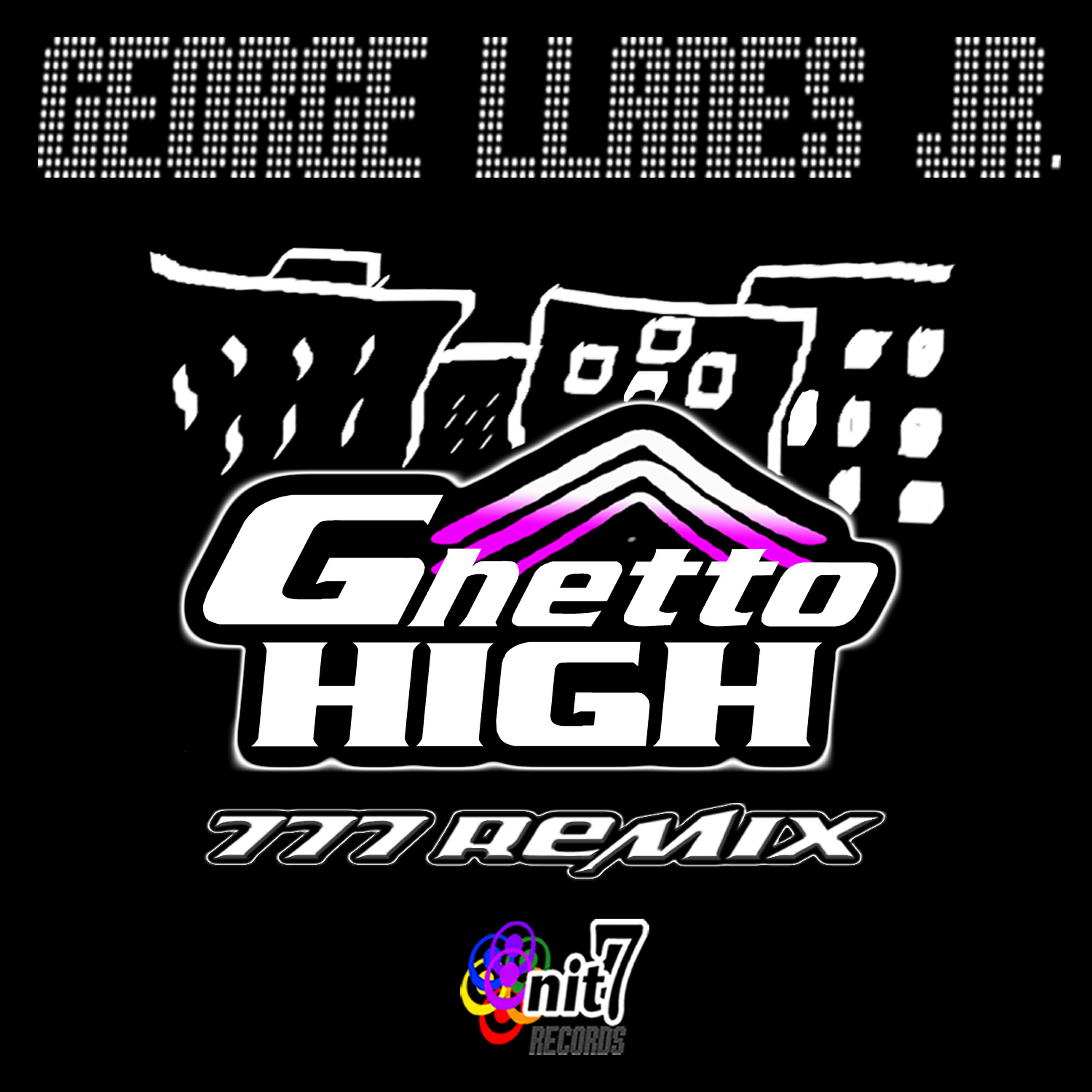 George Llanes Jr. - Ghetto High (777 Remix)