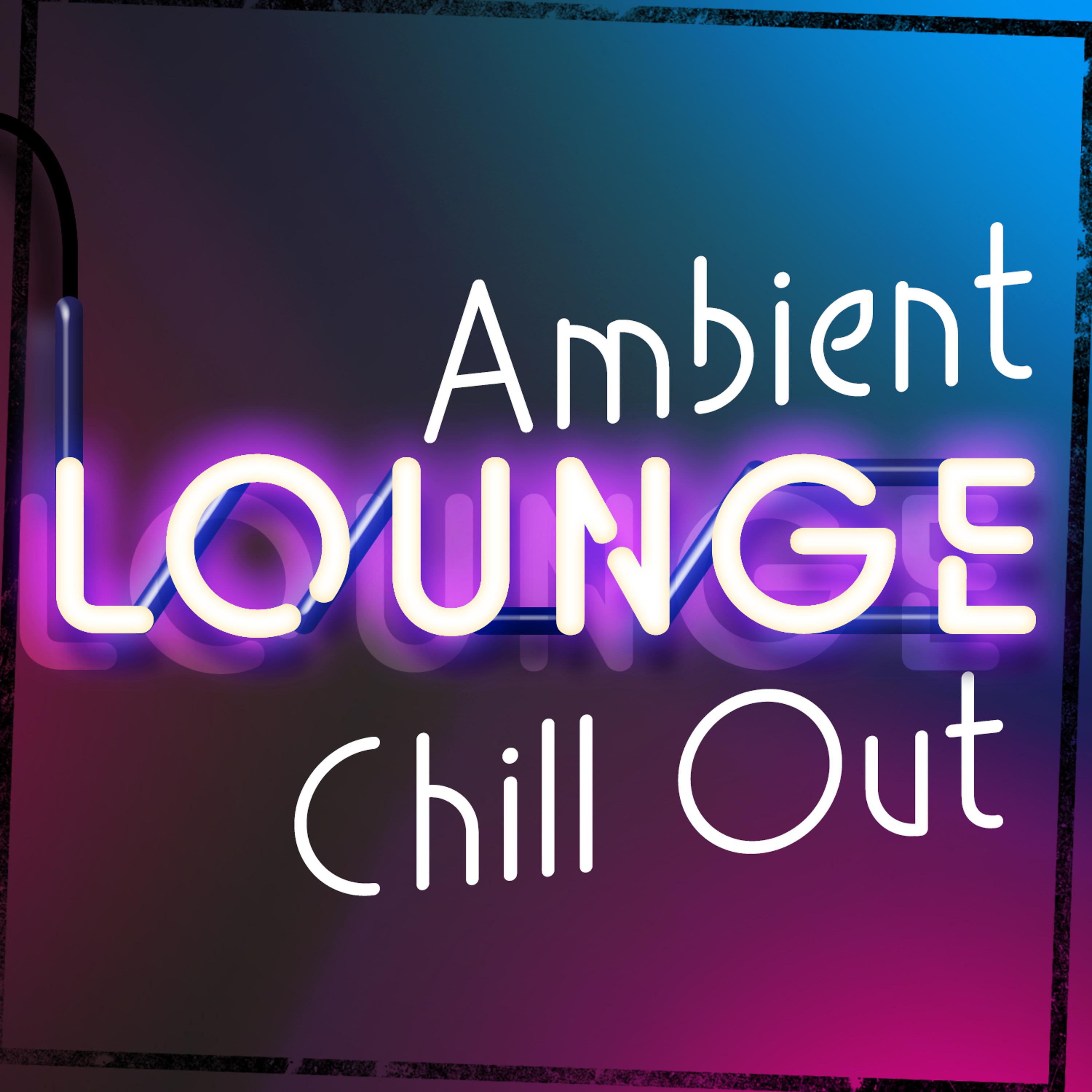 Постер альбома Ambient Lounge Chill Out