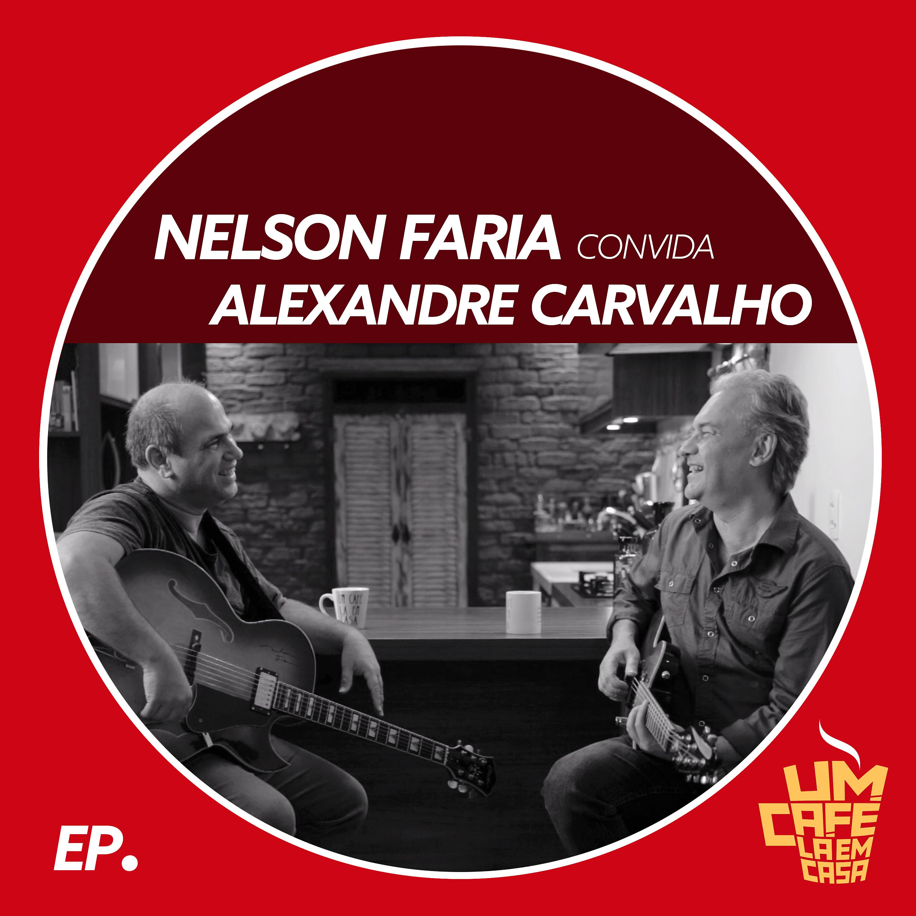 Постер альбома Nelson Faria Convida Alexandre Carvalho. Um Café Lá Em Casa