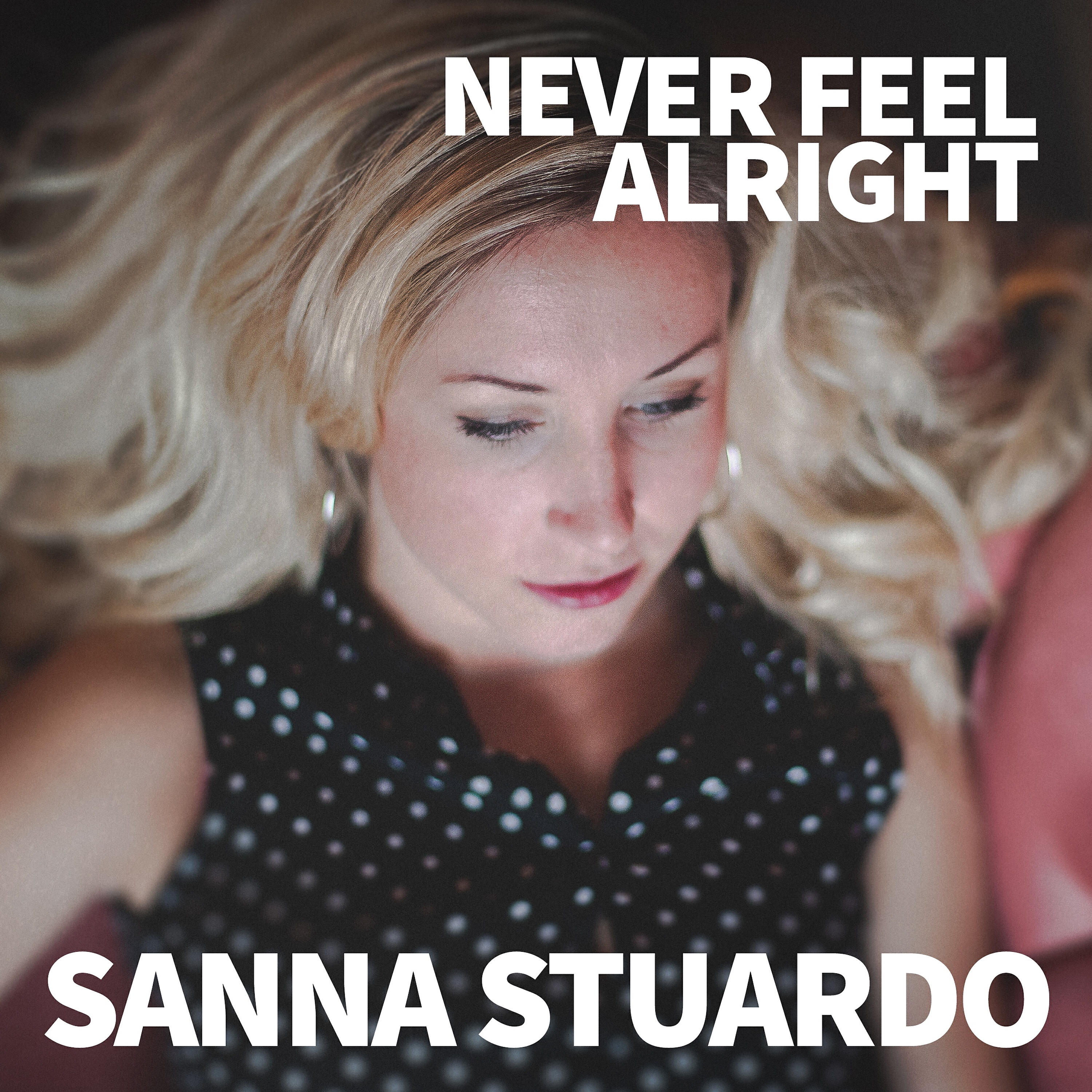 Sanna Stuardo - Never Feel Alright
