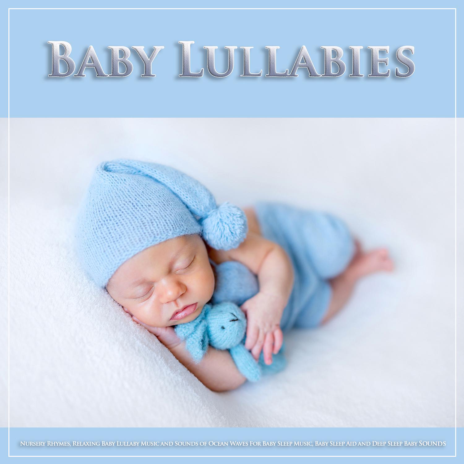 Постер альбома Baby Lullabies: Nursery Rhymes, Relaxing Baby Lullaby Music and Sounds of Ocean Waves For Baby Sleep Music, Baby Sleep Aid and Deep Sleep Baby Sounds