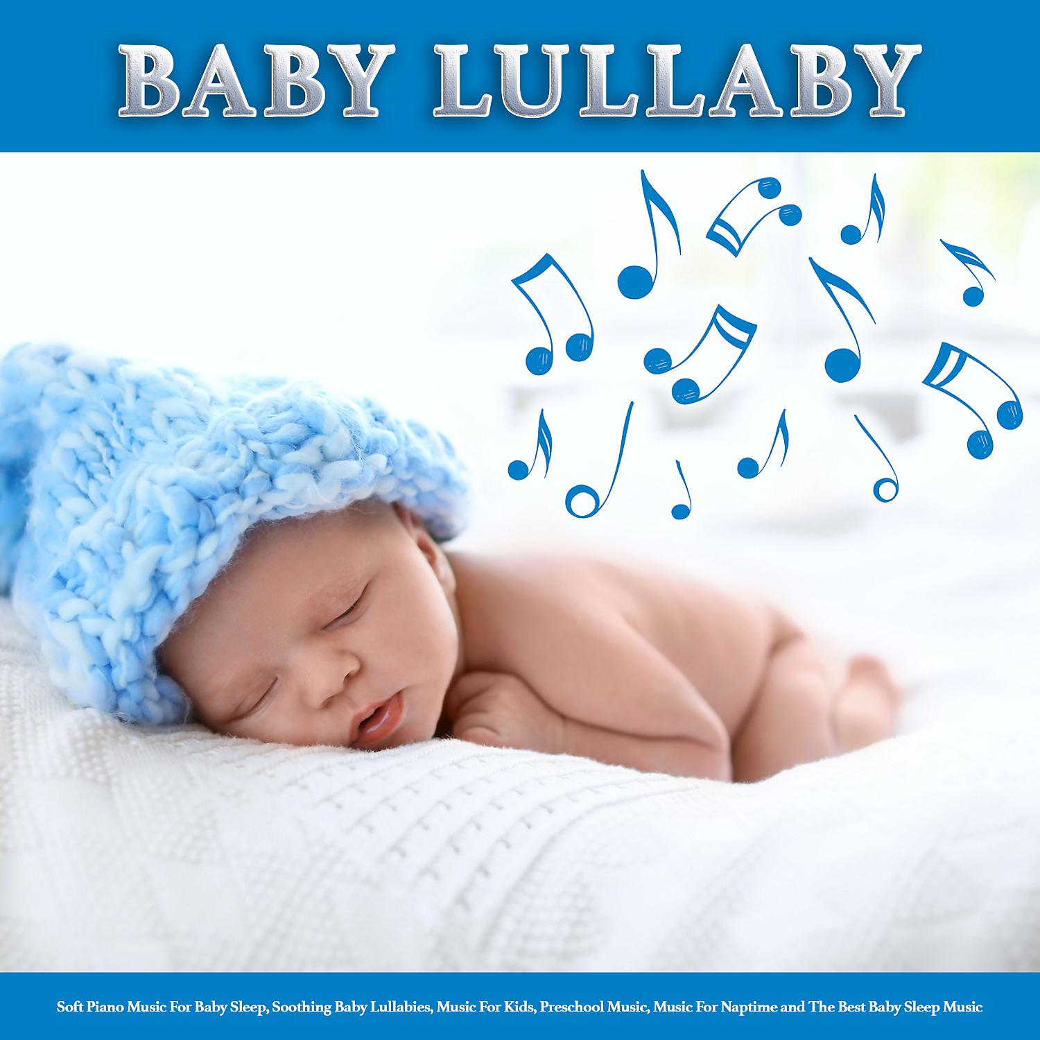 Постер альбома Baby Lullaby: Soft Piano Music For Baby Sleep, Soothing Baby Lullabies, Music For Kids, Preschool Music, Music For Naptime and The Best Baby Sleep Music