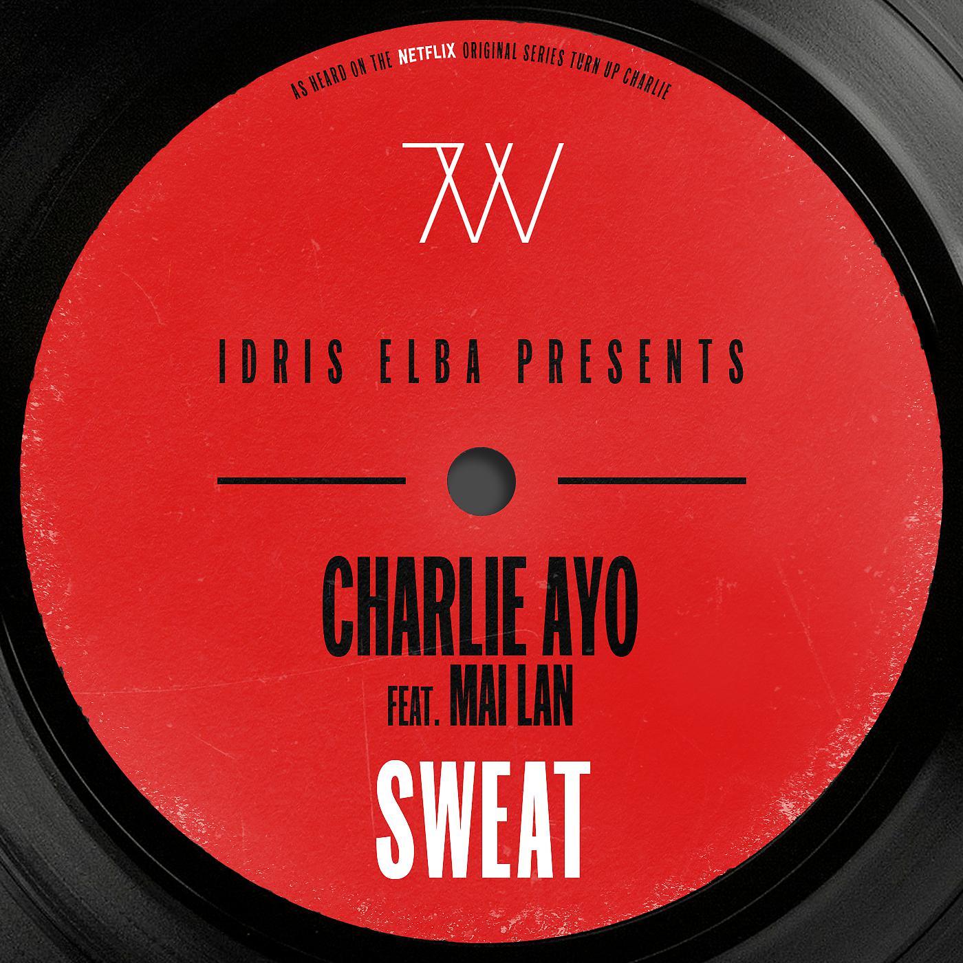 Постер альбома Sweat (feat. MAI LAN) [Idris Elba Presents Charlie AYO] [Music from the Netflix Original Series "Turn Up Charlie"]