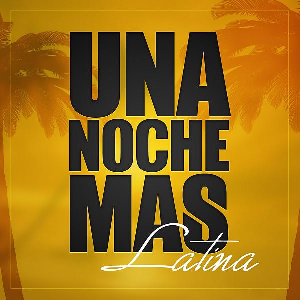 Постер альбома Una Noche Mas... Latina