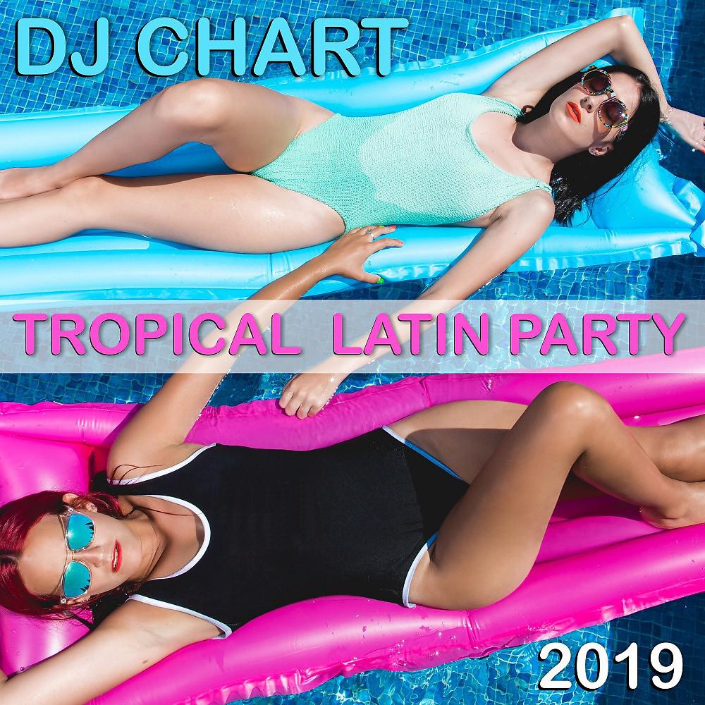 Постер альбома DJ Chart Tropical Latin Party 2019