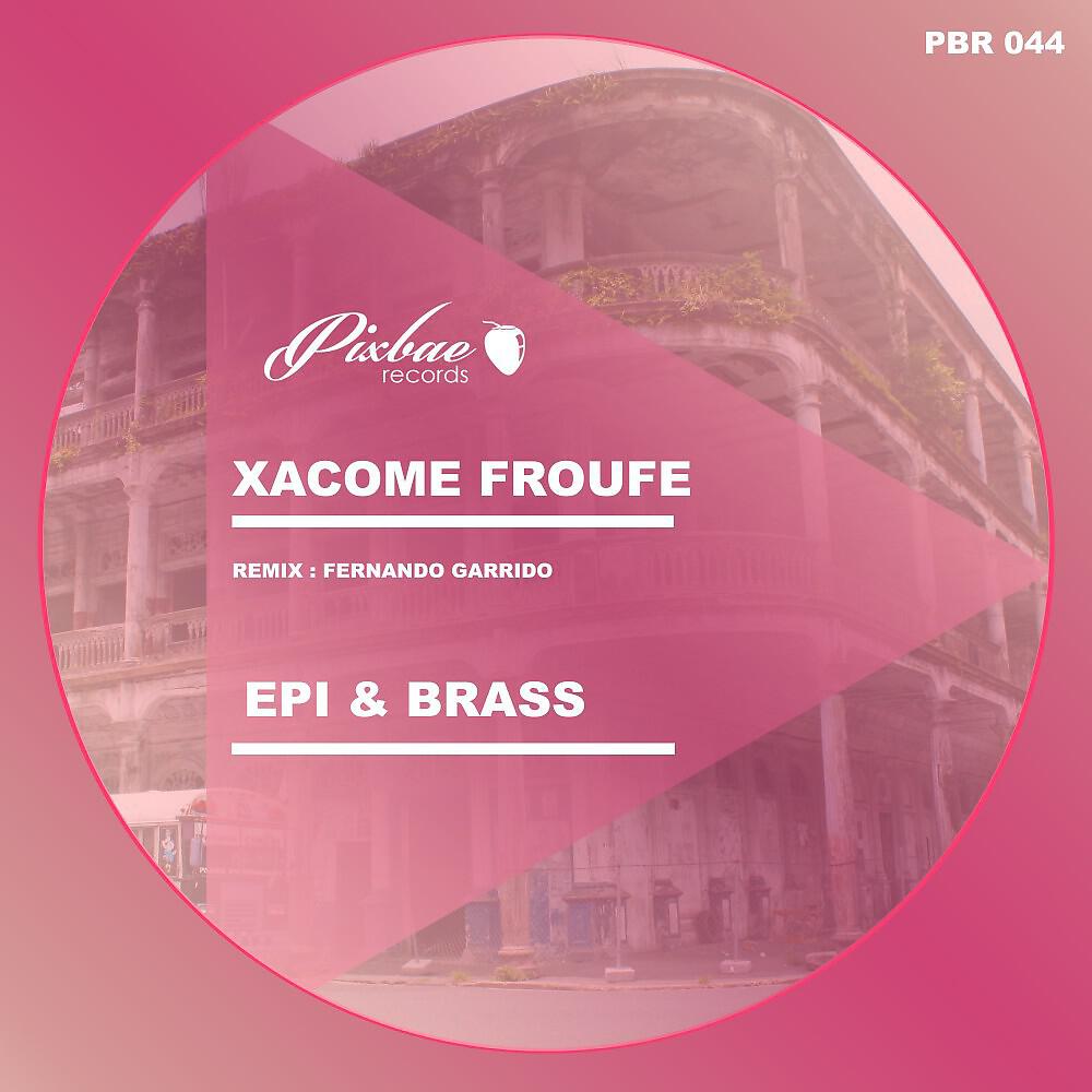 Xacome - Epi & Brass (Fernando Garrido Remix)