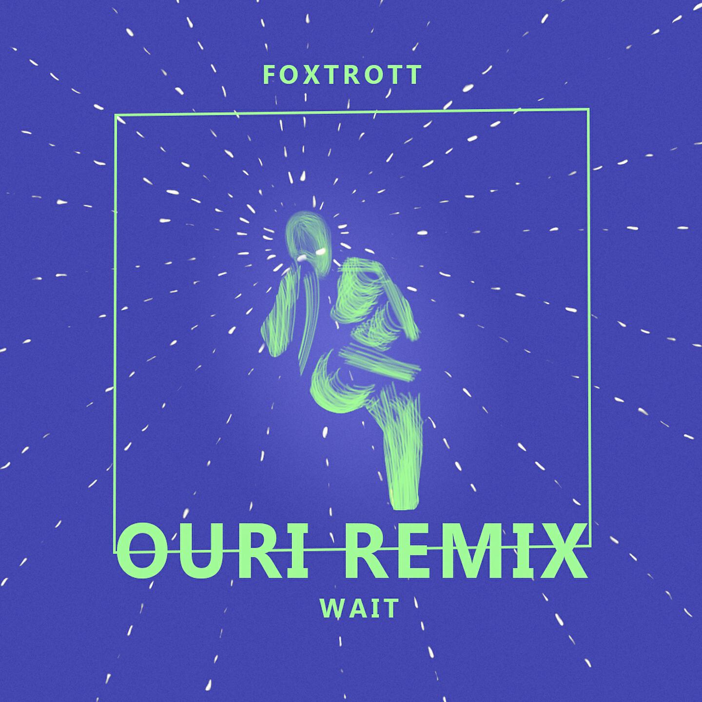 FOXTROTT - Wait (Ouri Remix)