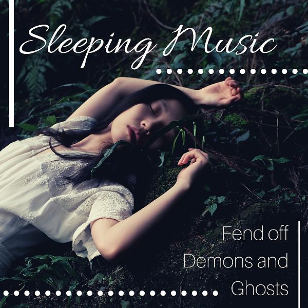 Постер альбома Sleeping Music: Fend off Demons and Ghosts