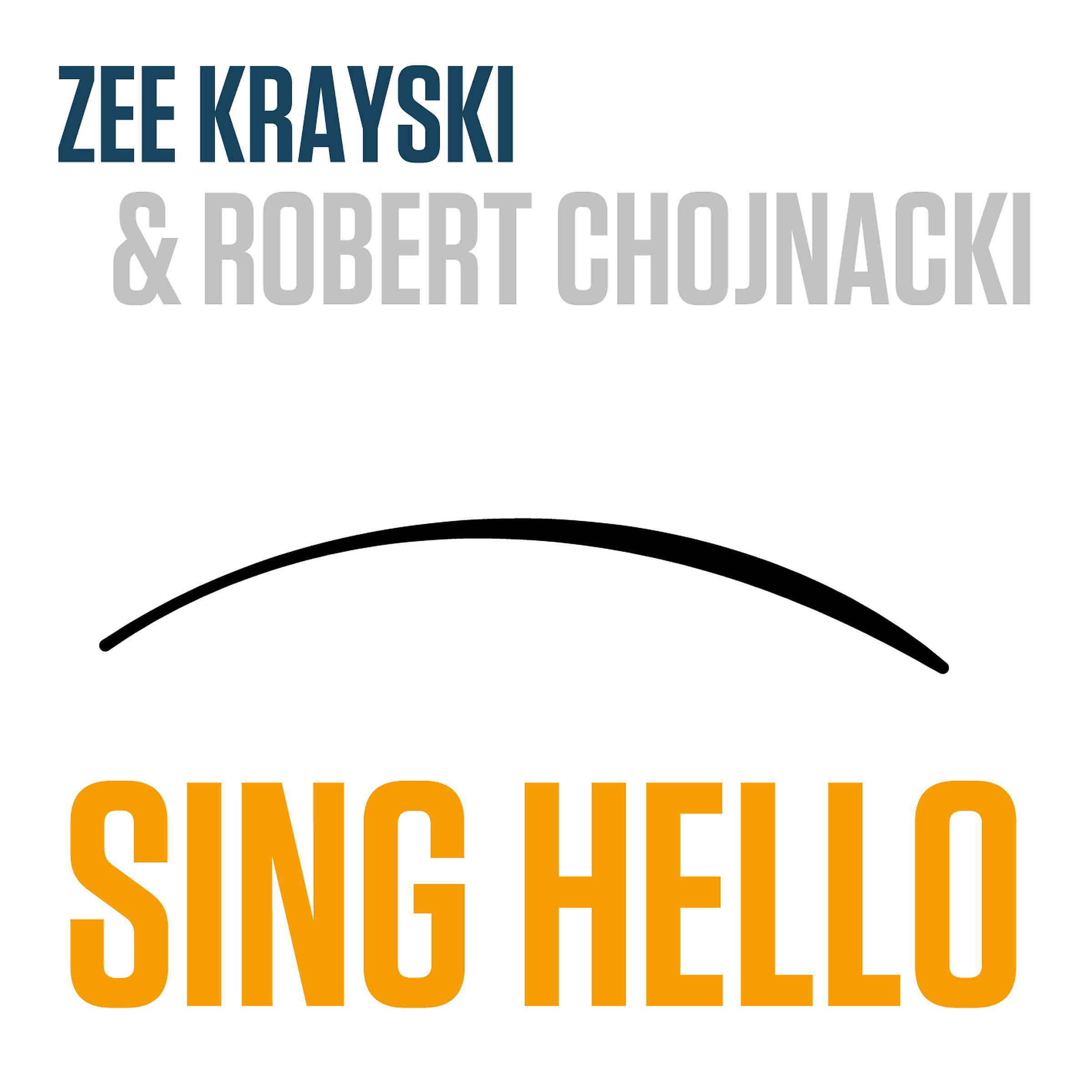 Zee Krayski - Sing Hello (feat. Robert Chojnacki)