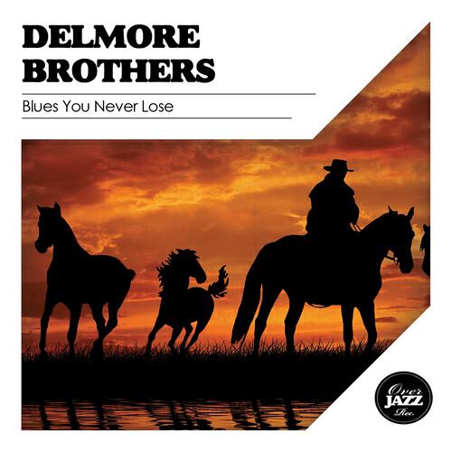 Delmore Brothers - Blues You Never Lose (Remastered)