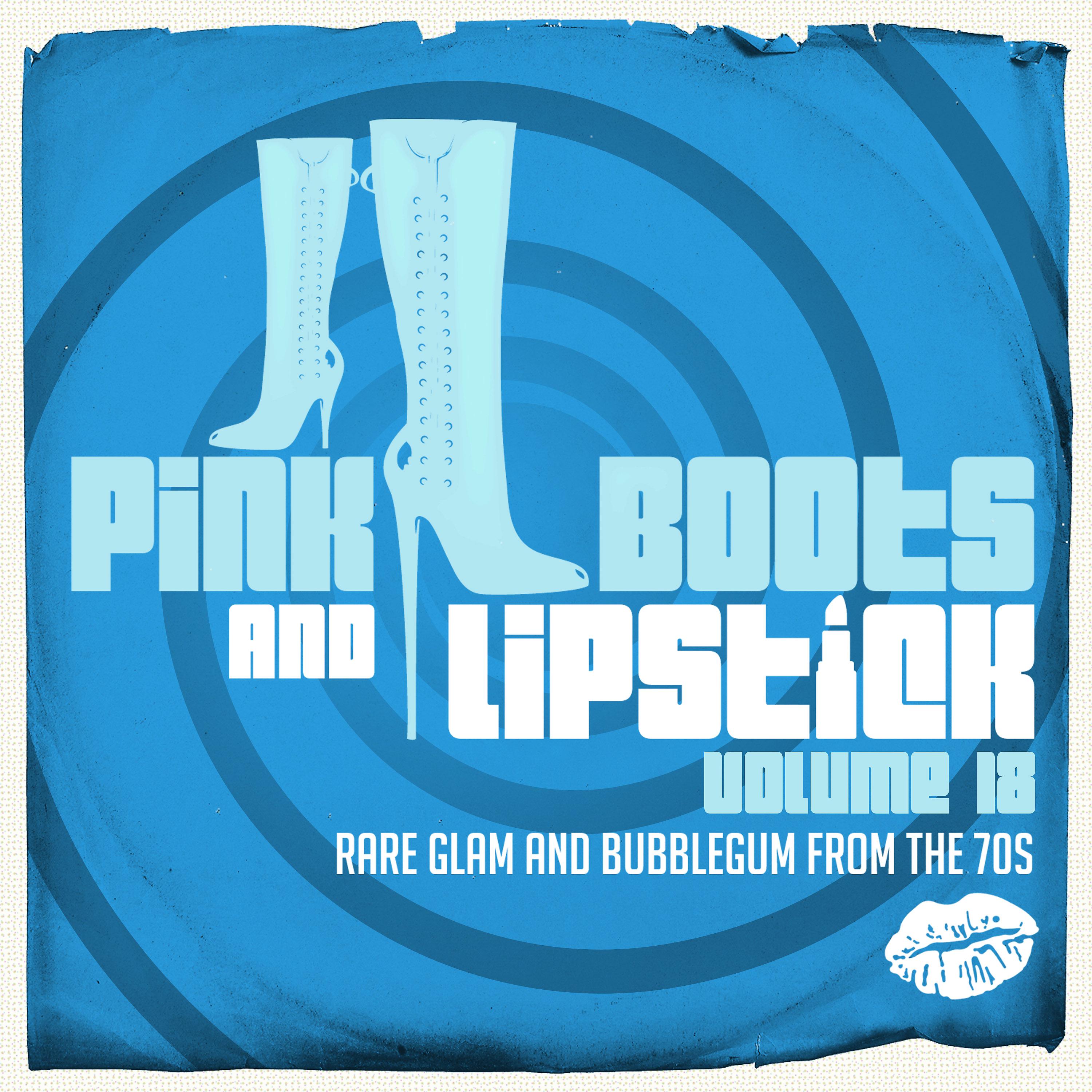 Постер альбома Pink Boots and Lipstick 18 (Rare Glam and Bubblegum from the 70s)