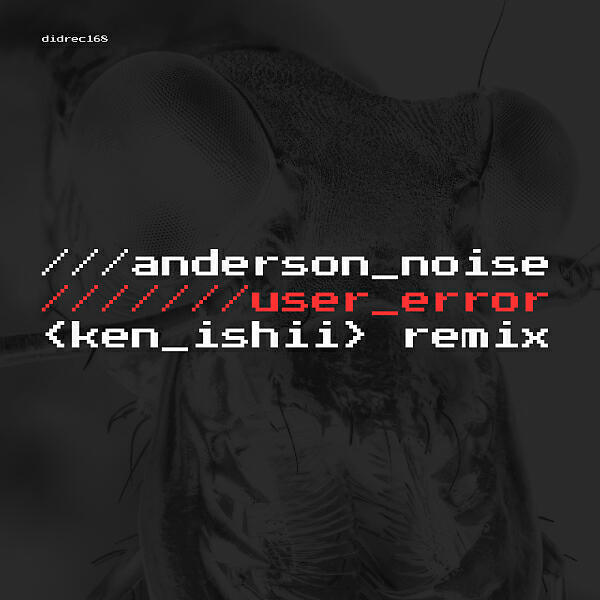 Anderson Noise - User Error (Ken Ishii Remix)