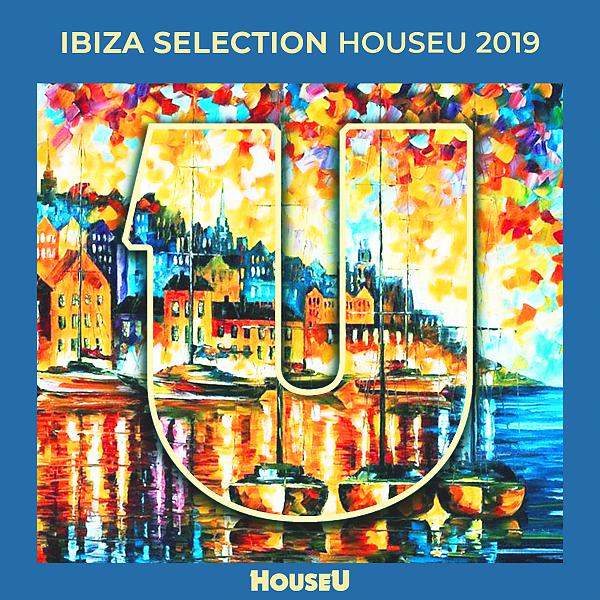 Постер альбома Ibiza Selection HouseU 2019