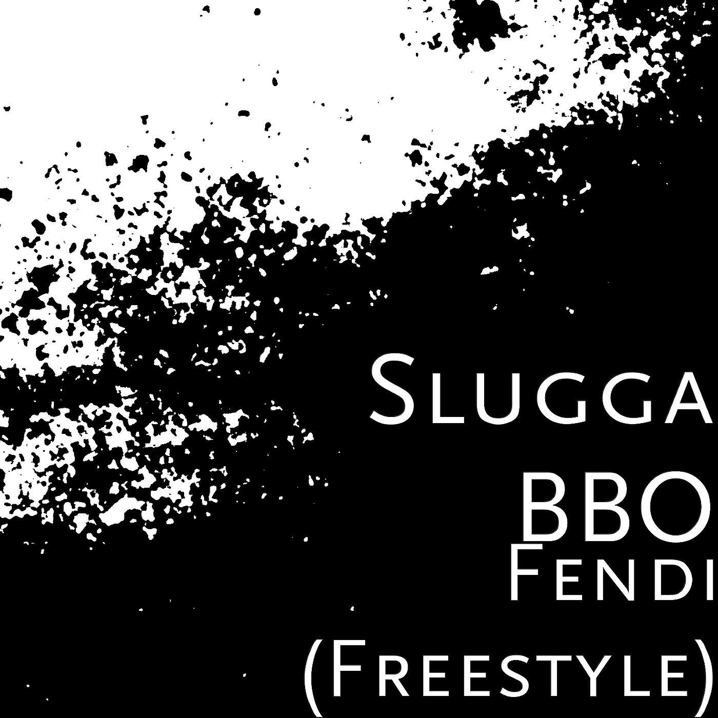 Slugga BBO - Fendi (Freestyle)