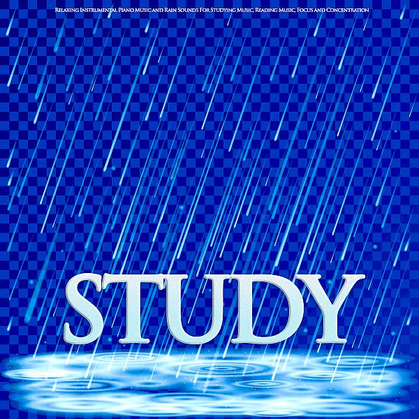 Постер альбома Study: Relaxing Instrumental Piano Music and Rain Sounds For Studying Music, Reading Music, Focus and Concentration