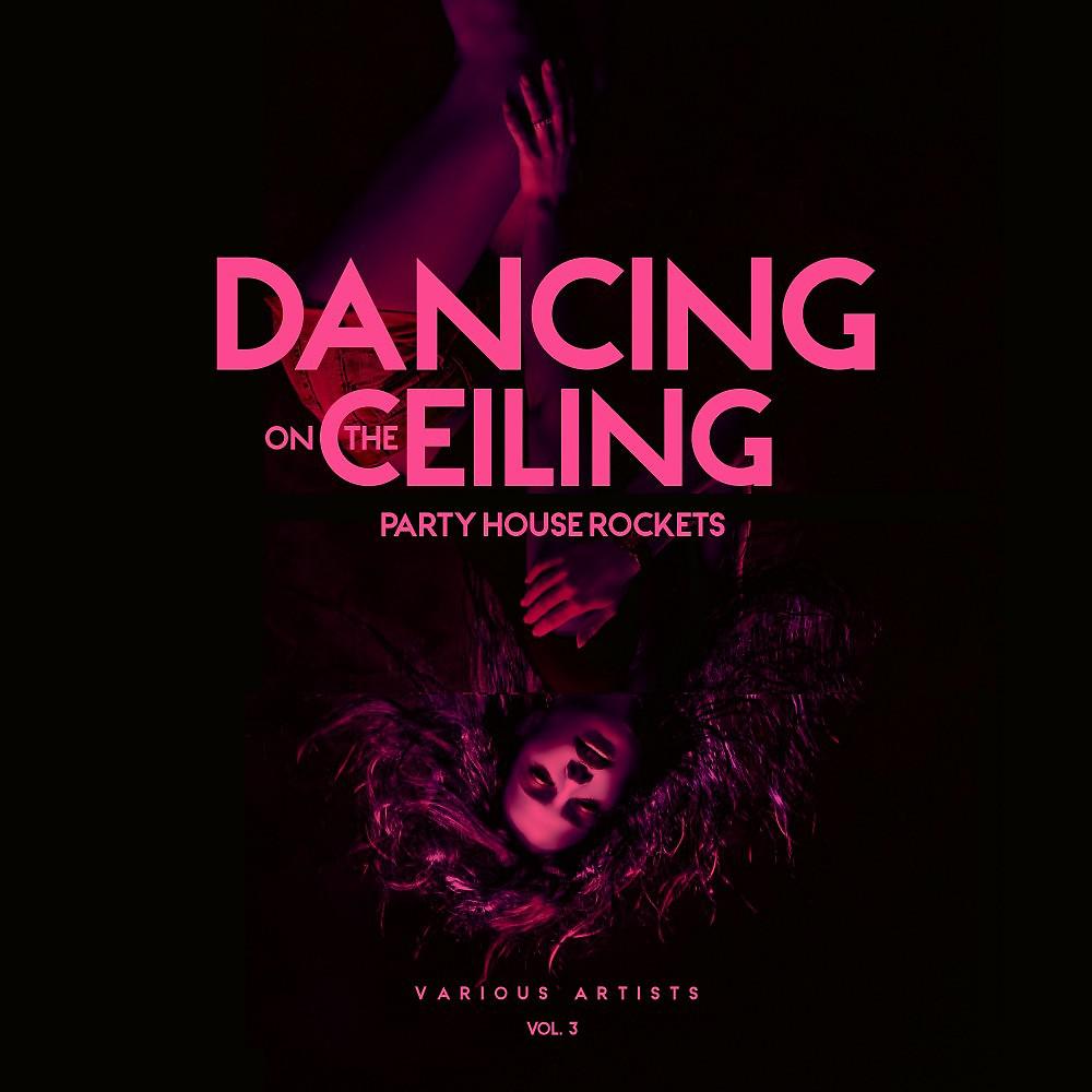 Постер альбома Dancing on the Ceiling, Vol. 3 (Party House Rockets)