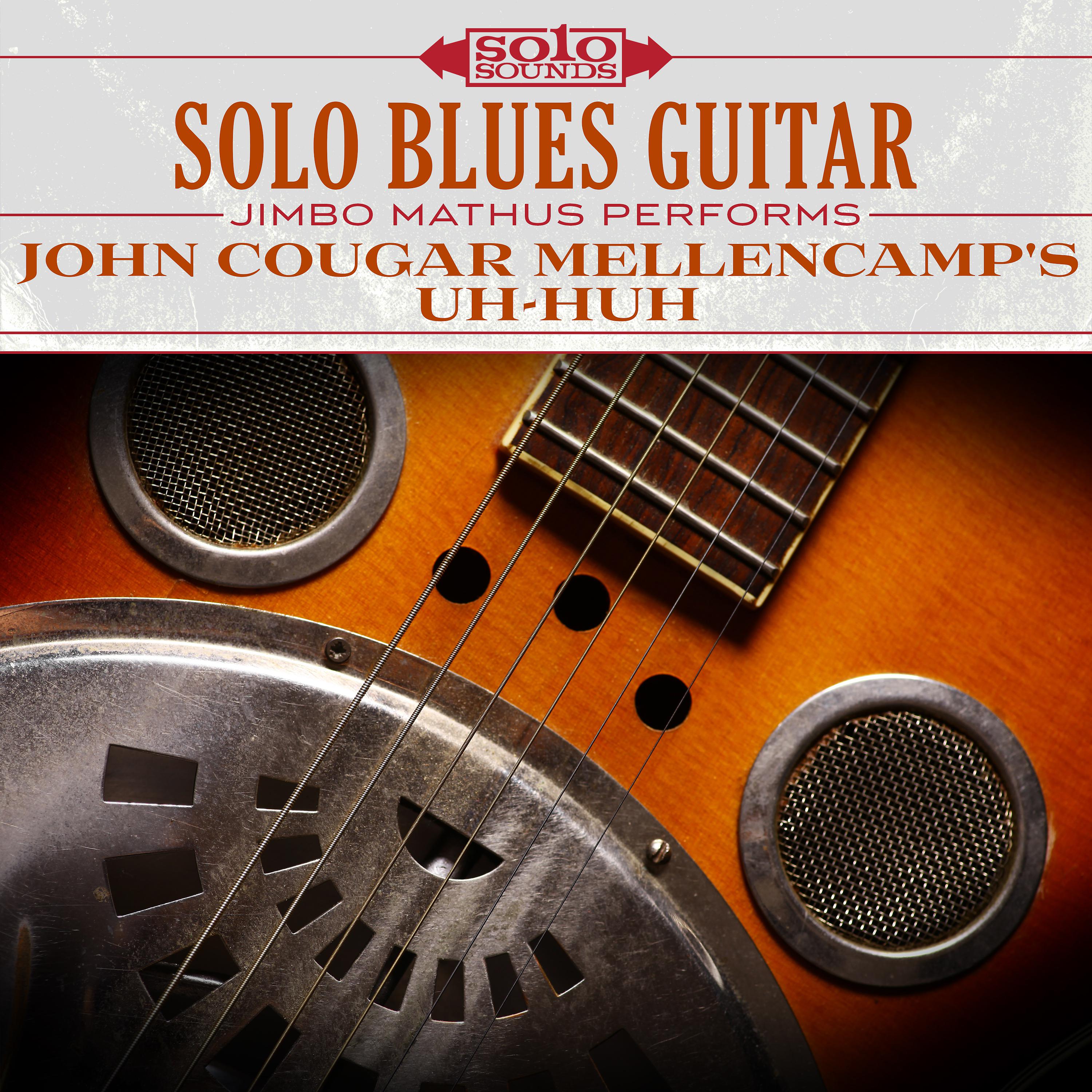 Постер альбома Solo Blues Guitar: John Cougar Mellencamp's Uh-Huh