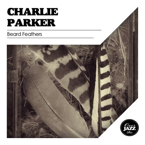 Charlie Parker - Bird Feathers (Remastered)