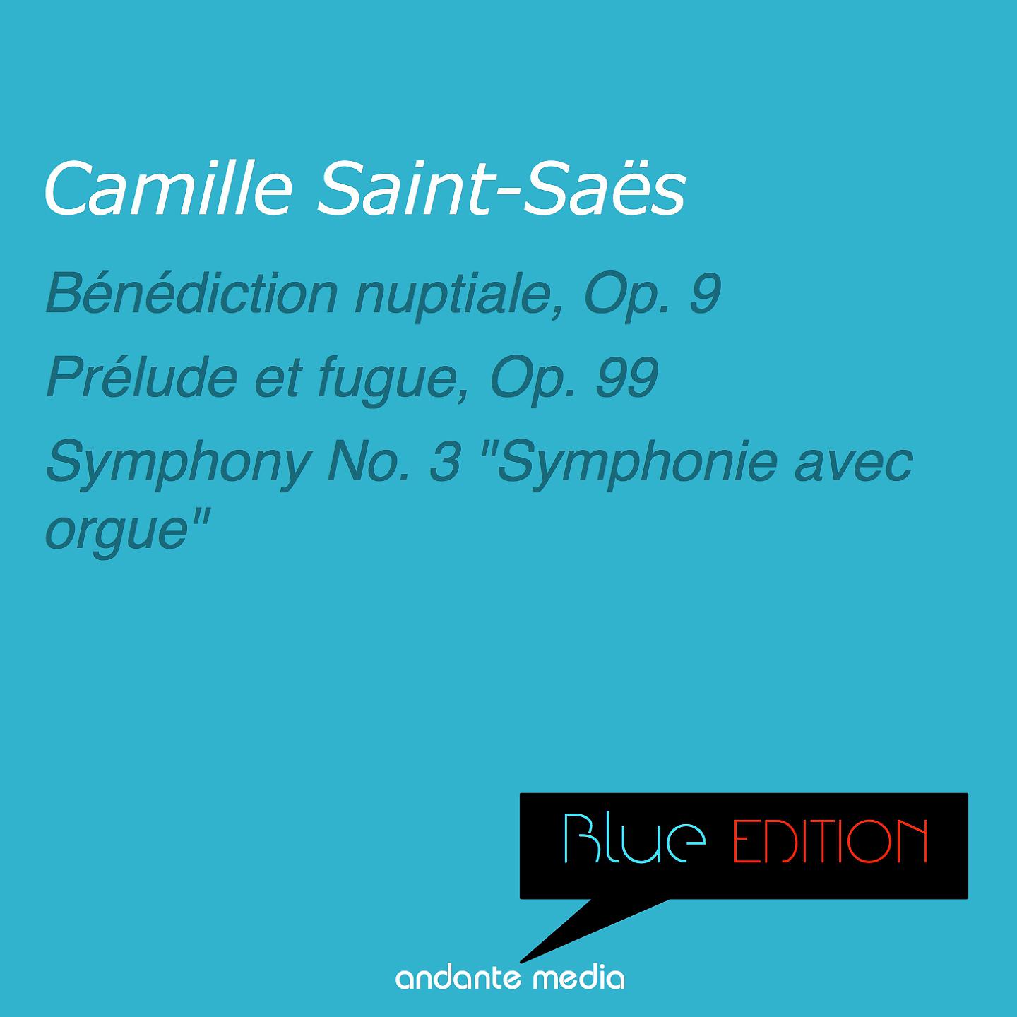 Постер альбома Blue Edition -  Saint-Saens: Bénédiction nuptiale, Op. 9 & Symphony No. 3 "Symphonie avec orgue"